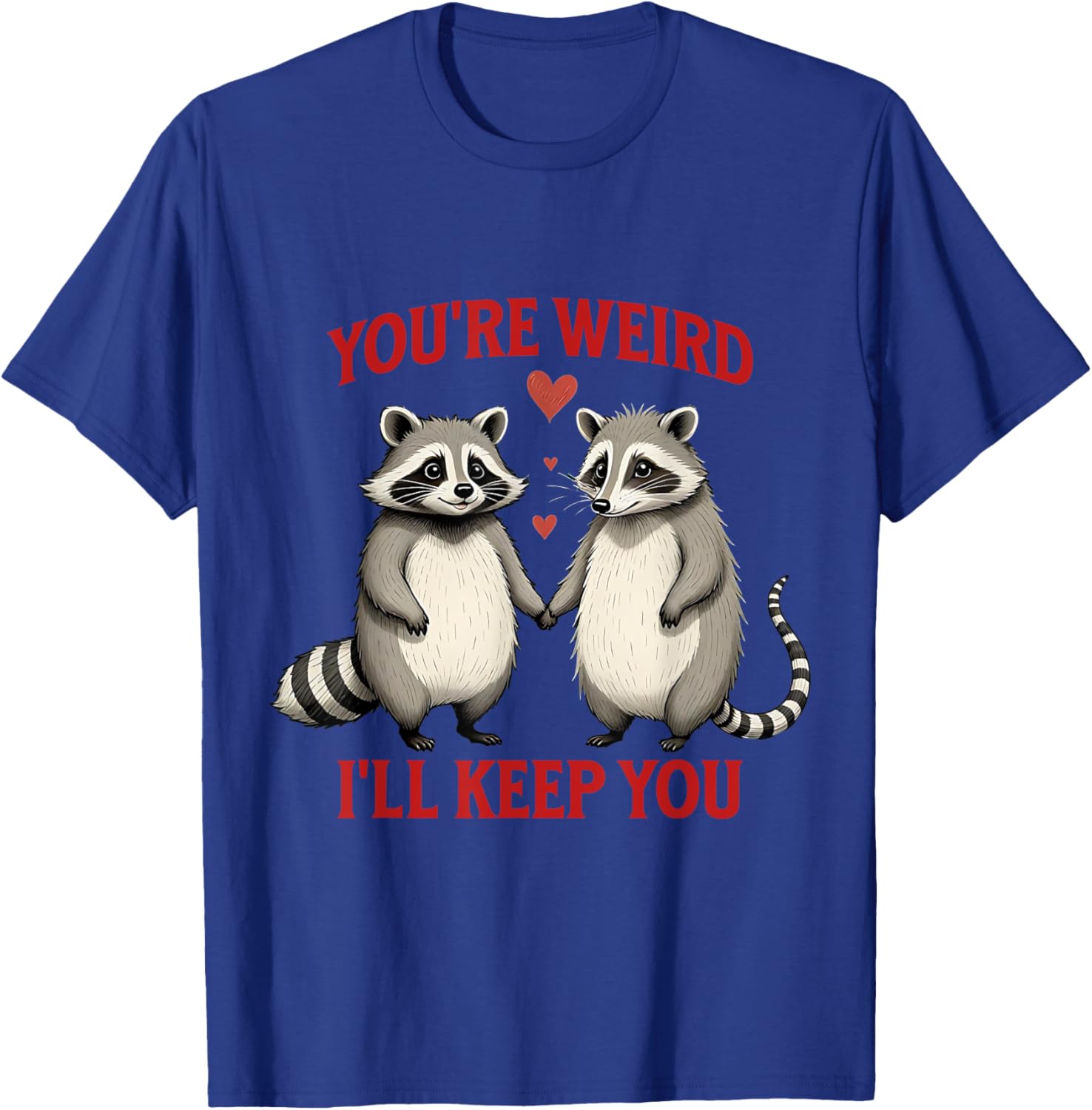 You're Weird I'll Keep You Raccoon Possum Valentines Day T-Shirt - 15