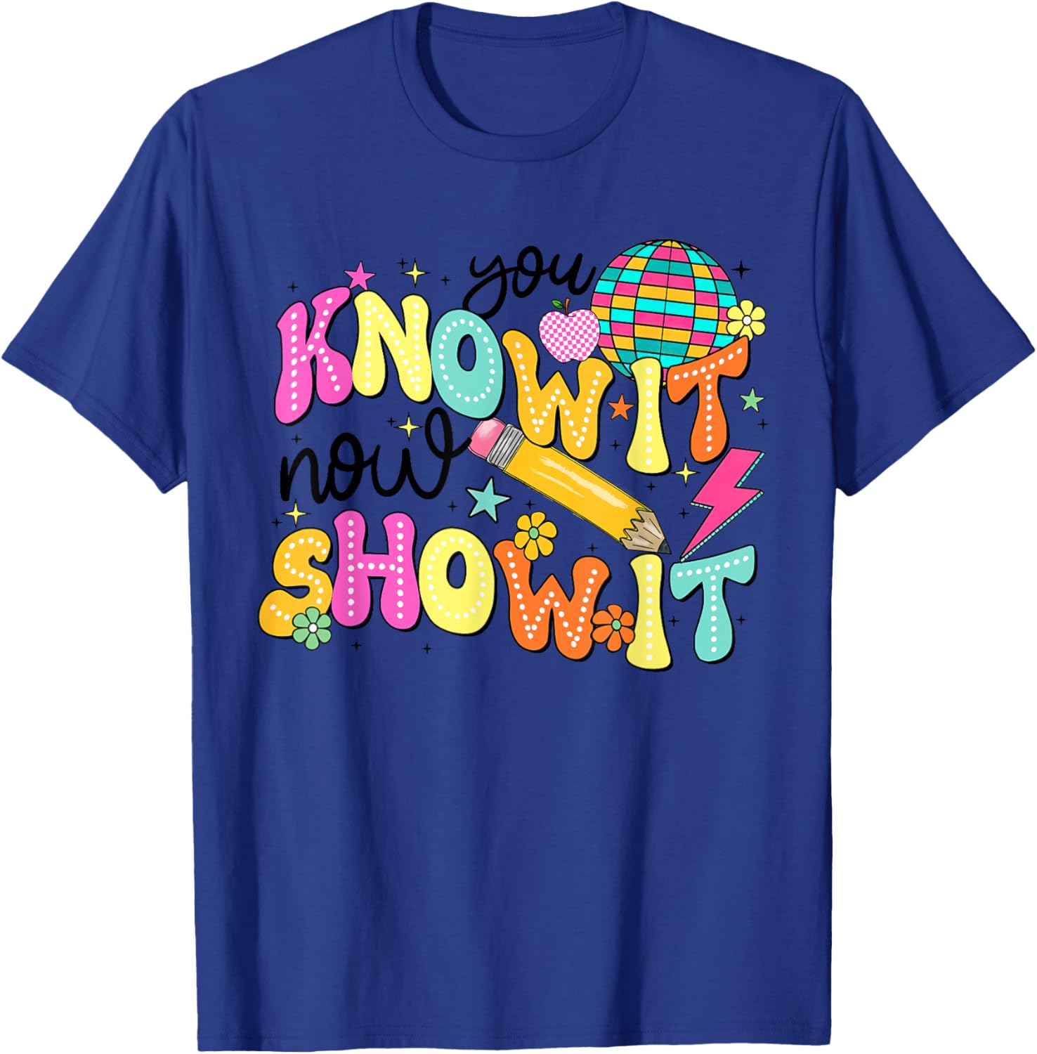 You Know It Now Show It State Testing Day Teacher T-Shirt for Educators - 14