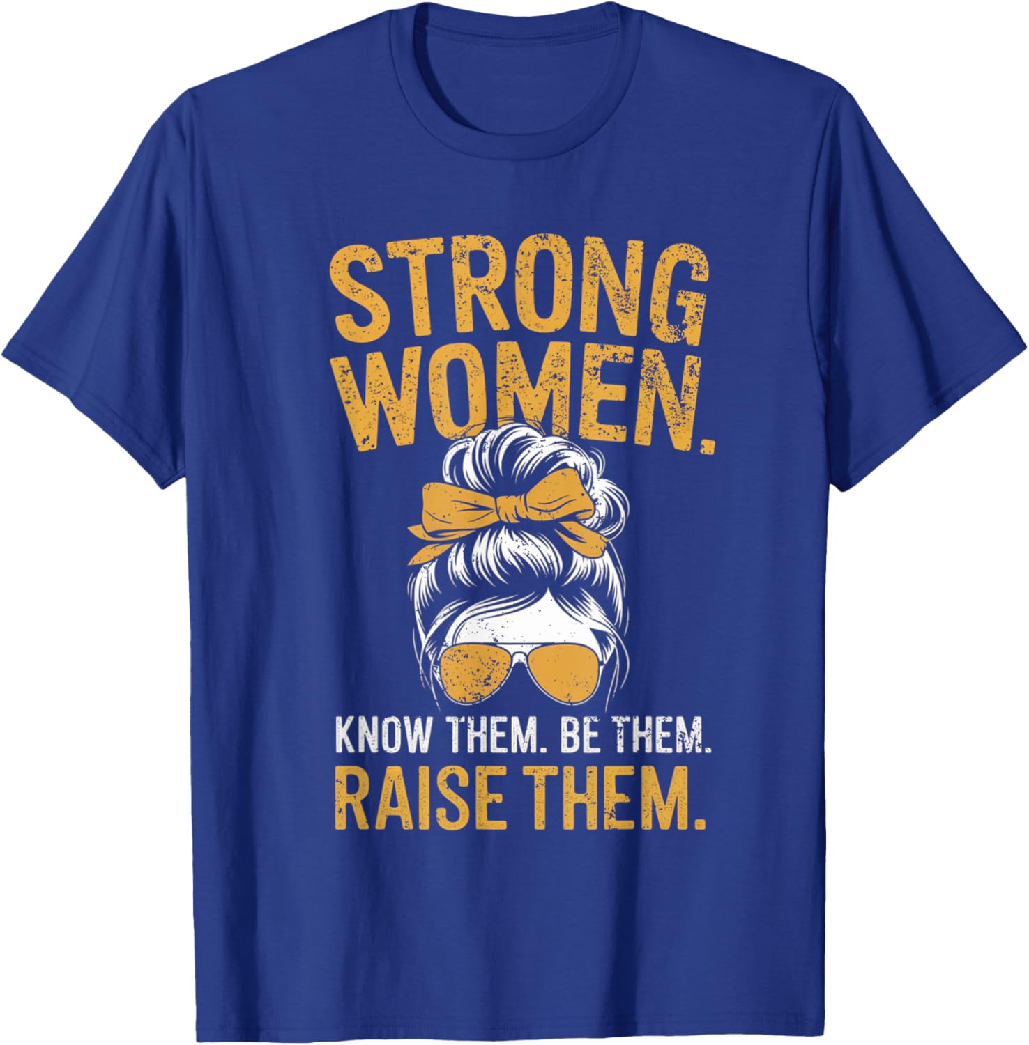 Strong Women Know Them Be Them Raise Them Motivational T-Shirt for Women - 7