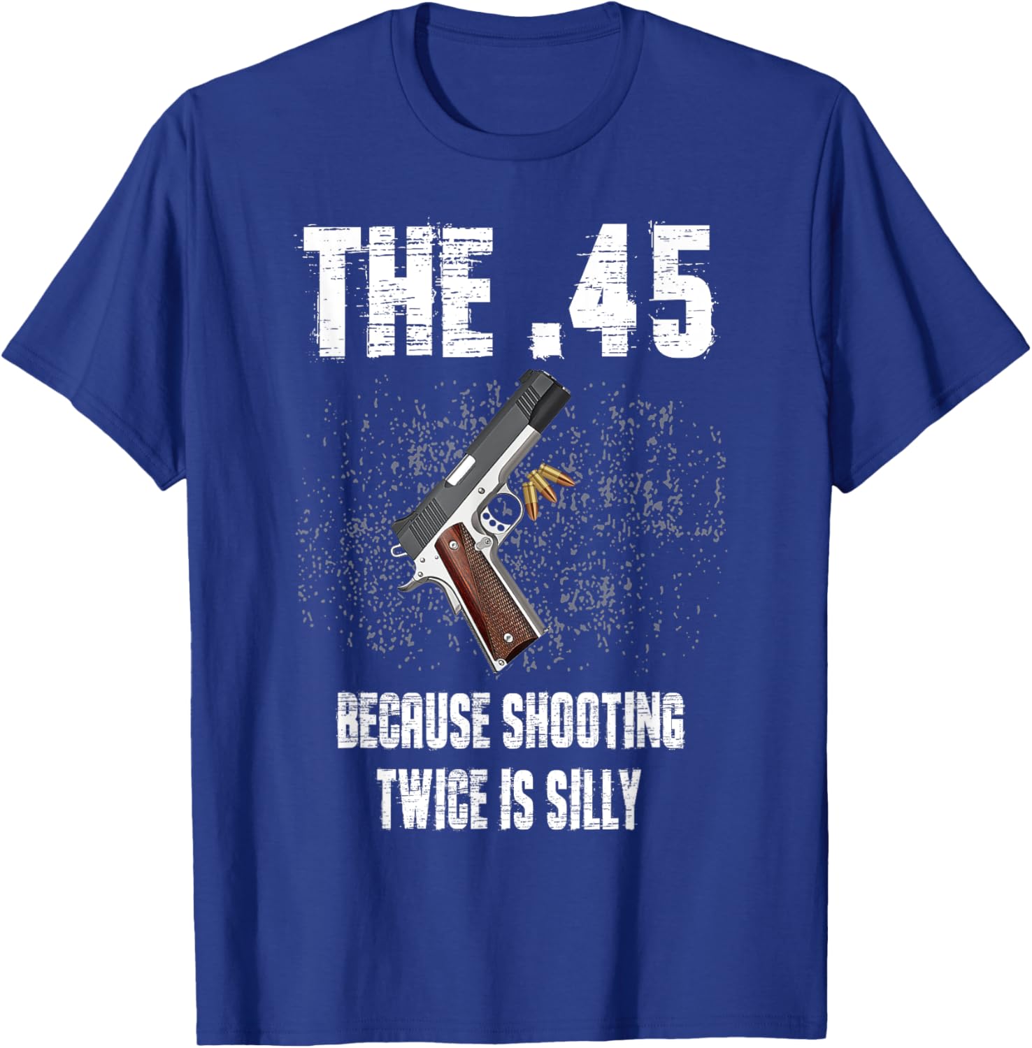 The 45 Because Shooting Twice Is Silly Fun T-Shirt for Enthusiasts - 13