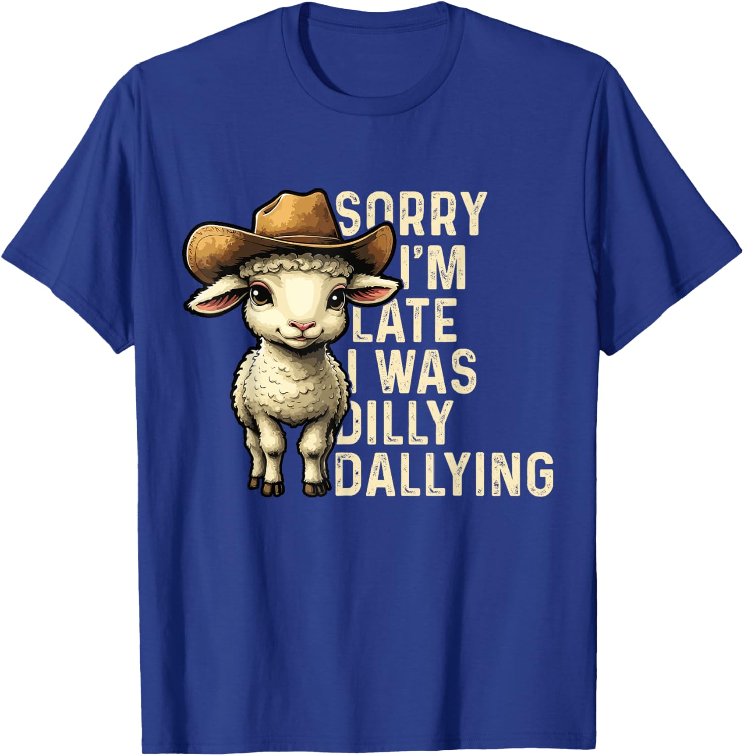 Sorry I'm Late I Was Dilly Dallying Funny T-Shirt for Men and Women - 1