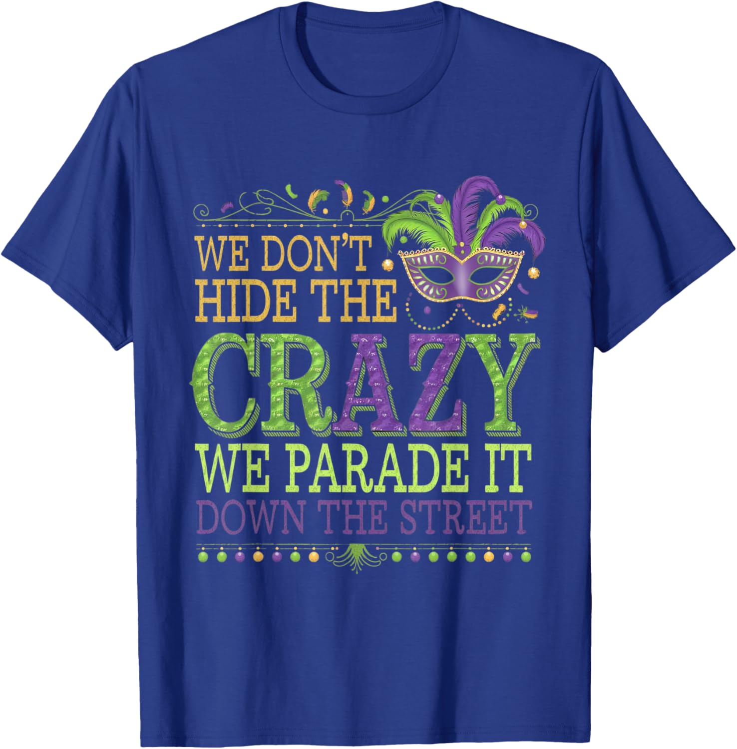 Celebrate Mardi Gras with Our Fun We Don't Hide The Crazy T-Shirt - 13