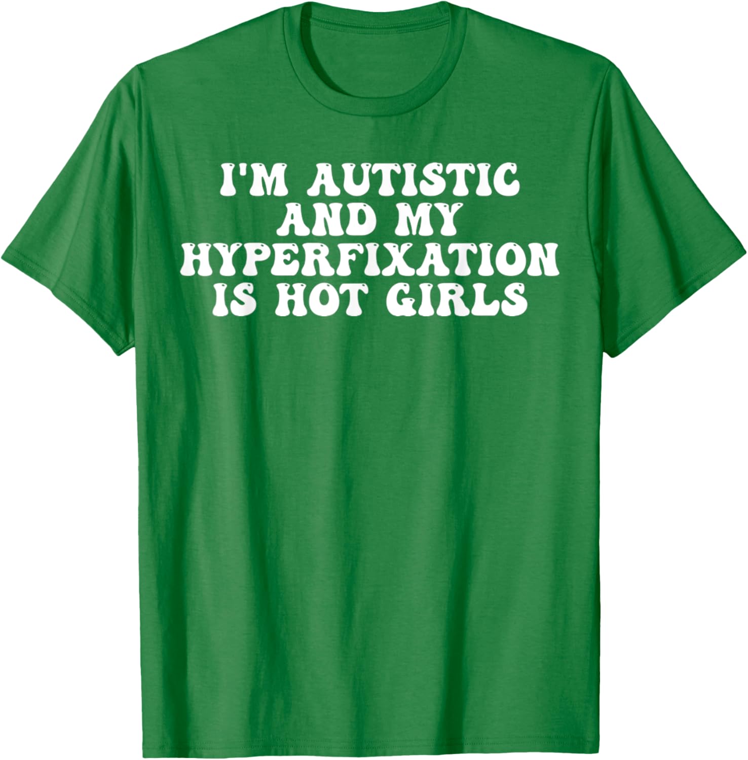Funny Autistic Meme T-Shirt I'm Autistic and My Hyperfixation is Hot Girls - 19