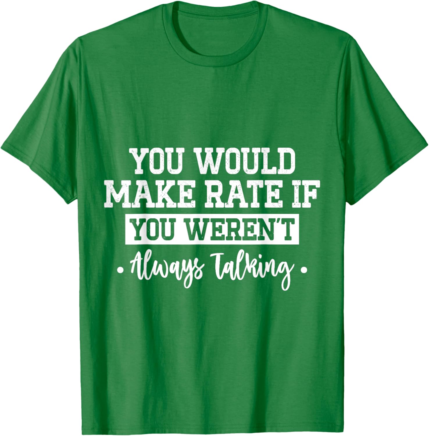 You Would Make Rate If You Weren't Talking T-Shirt for Fun Casual Wear - 2
