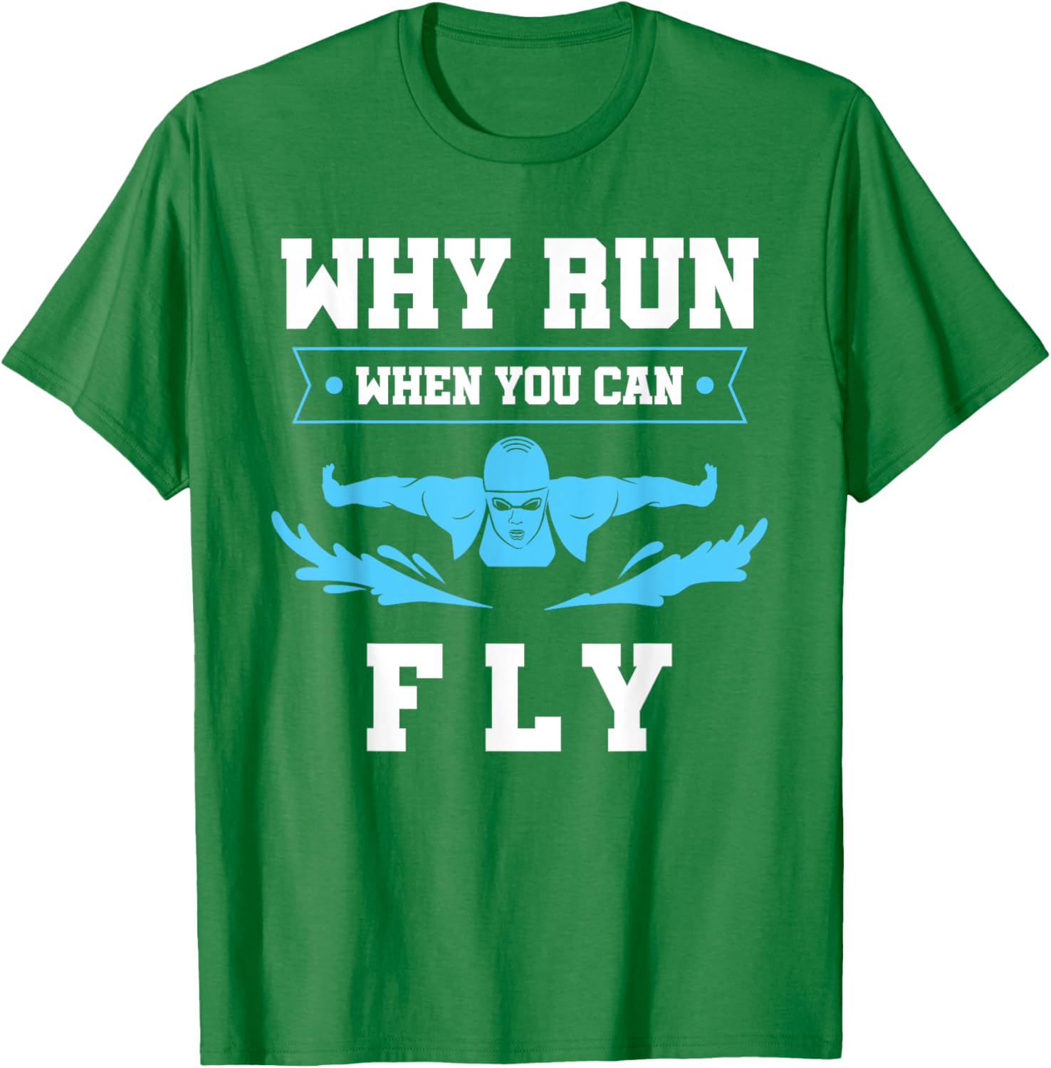 Why Run When You Can Fly Swim T-Shirt for Fun Aquatic Adventures - 4