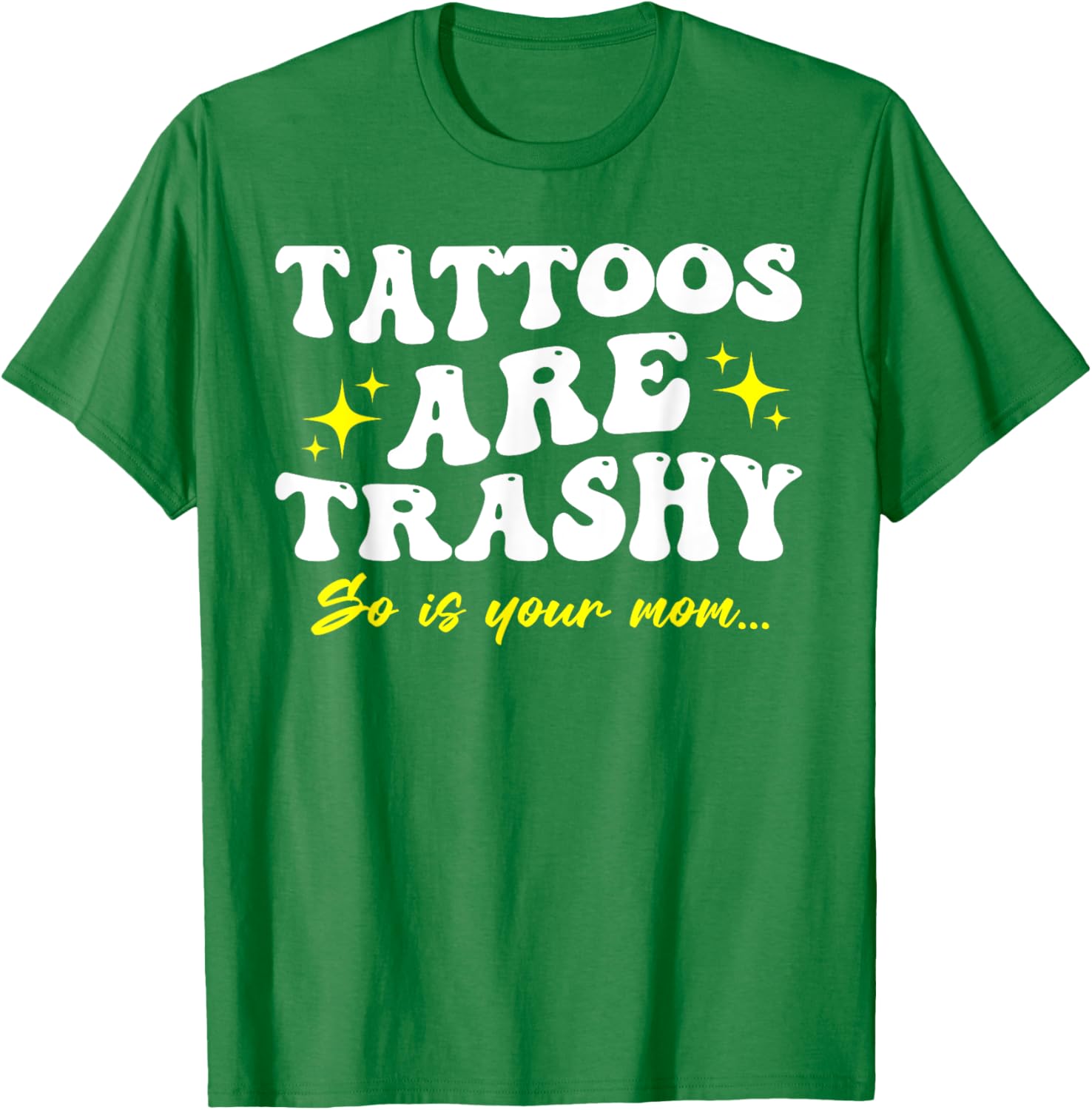 Sarcastic Anti Tattoo T-Shirt - Tattoos Are Trashy So Is Your Mom - 6