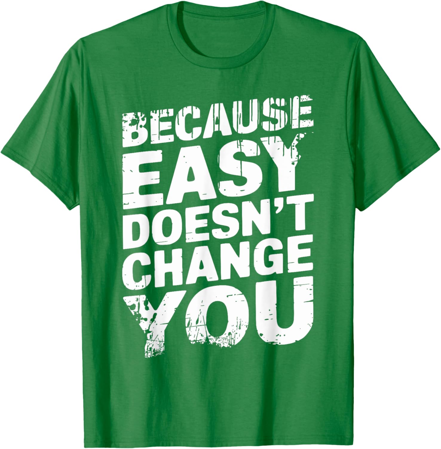 Because Easy Doesn't Change You Men's T-Shirt - Stylish Casual Wear - 6