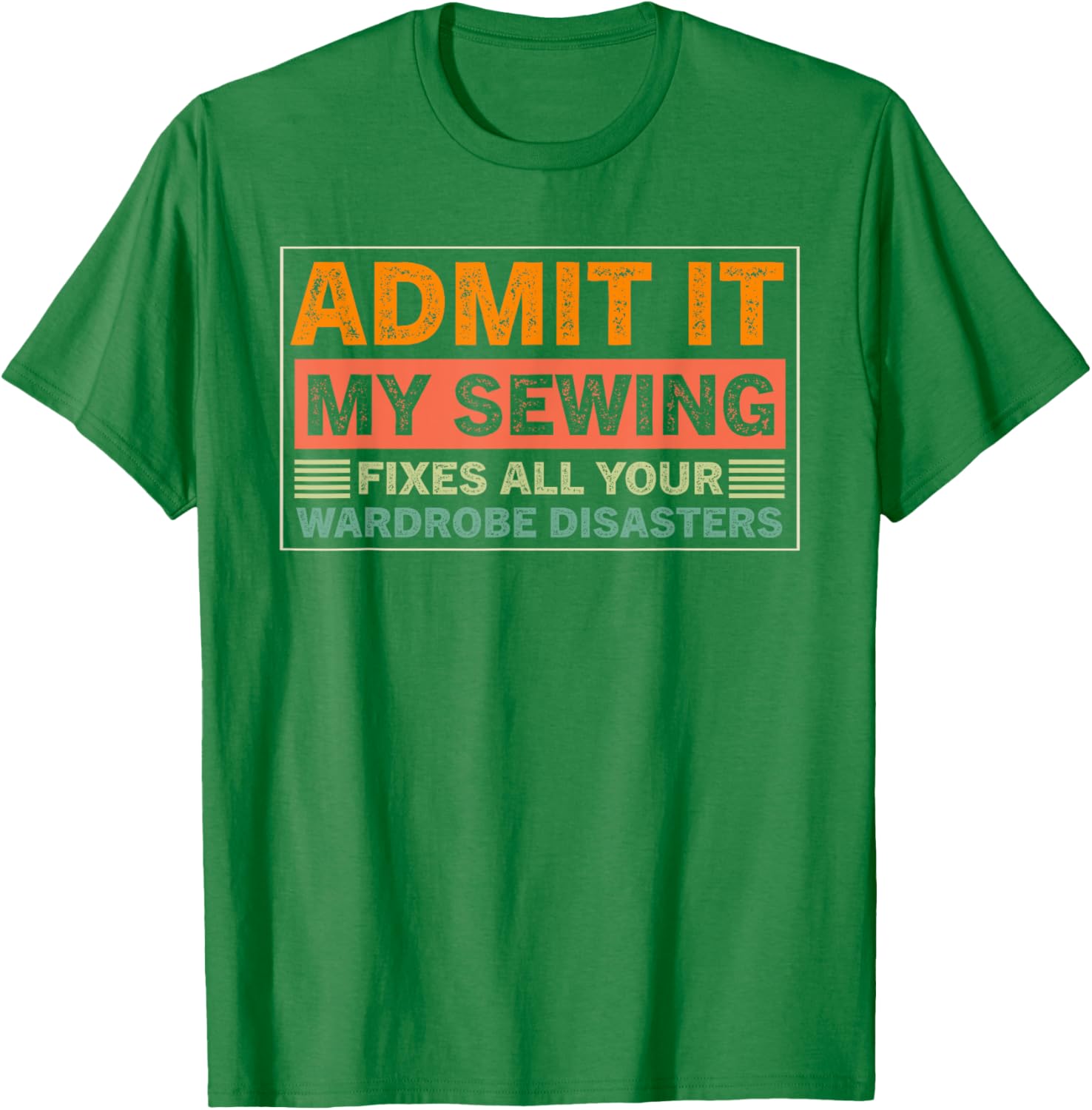 Admit It My Sewing Fixes All Your Wardrobe Disasters T-Shirt for Fashion Lovers - 3