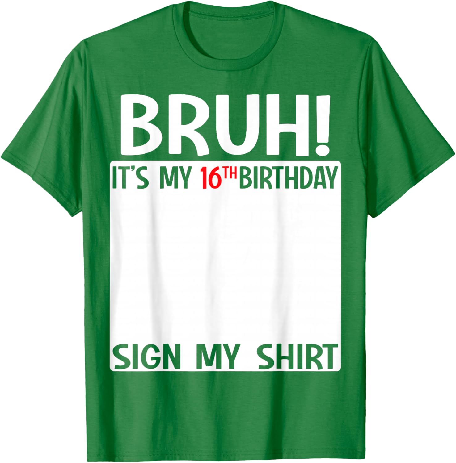 Bruh It's My 16th Birthday Sign My Shirt Fun 16th Birthday T-Shirt - 27