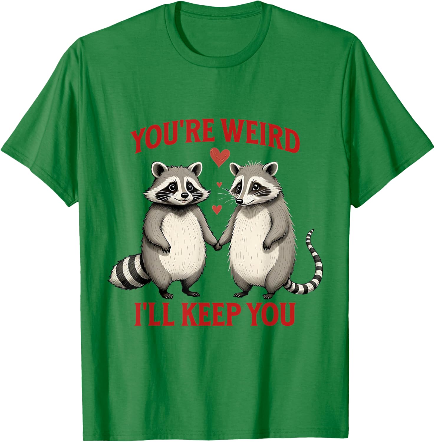 You're Weird I'll Keep You Raccoon Possum Valentines Day T-Shirt - 21