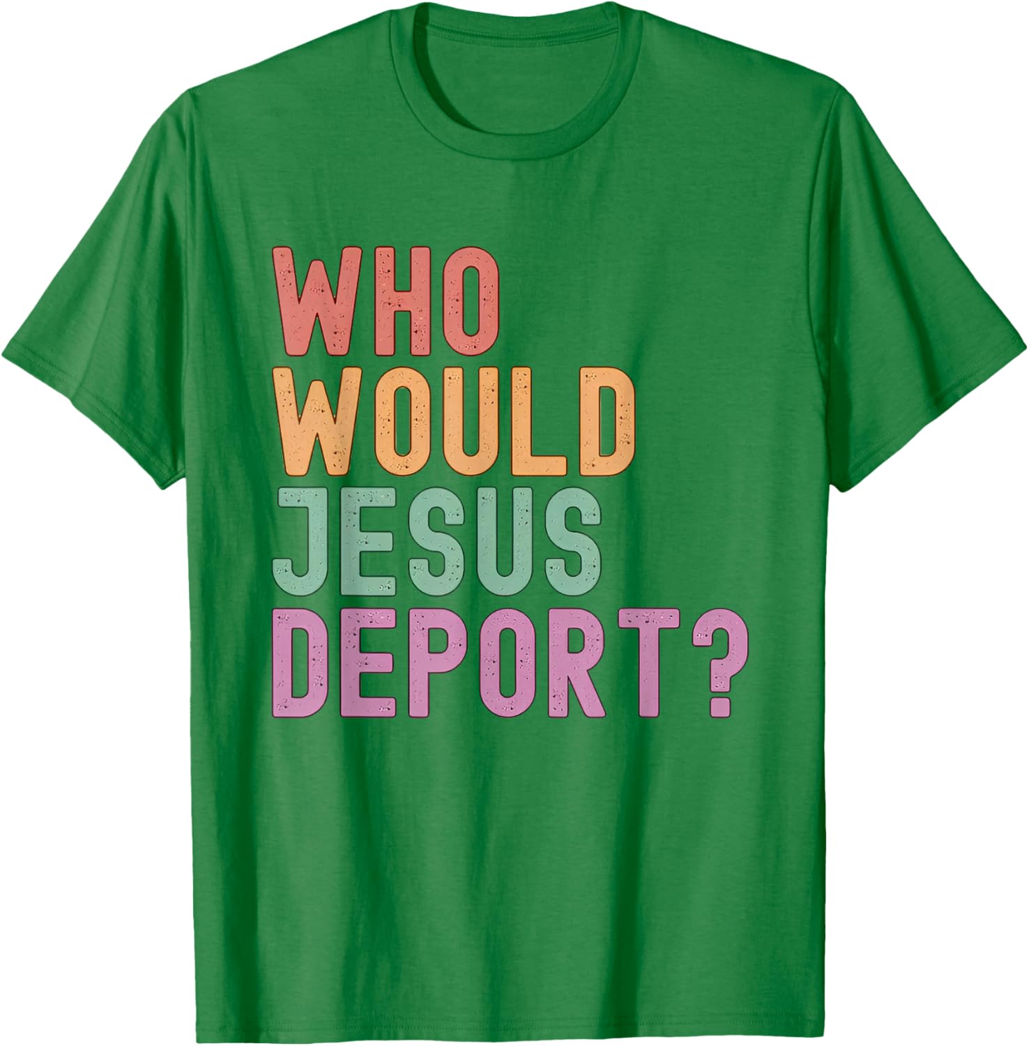 Who Would Jesus Deport T-Shirt for Immigration Justice Enthusiasts - 1