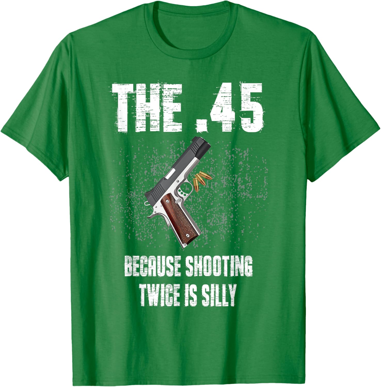The 45 Because Shooting Twice Is Silly Fun T-Shirt for Enthusiasts - 4