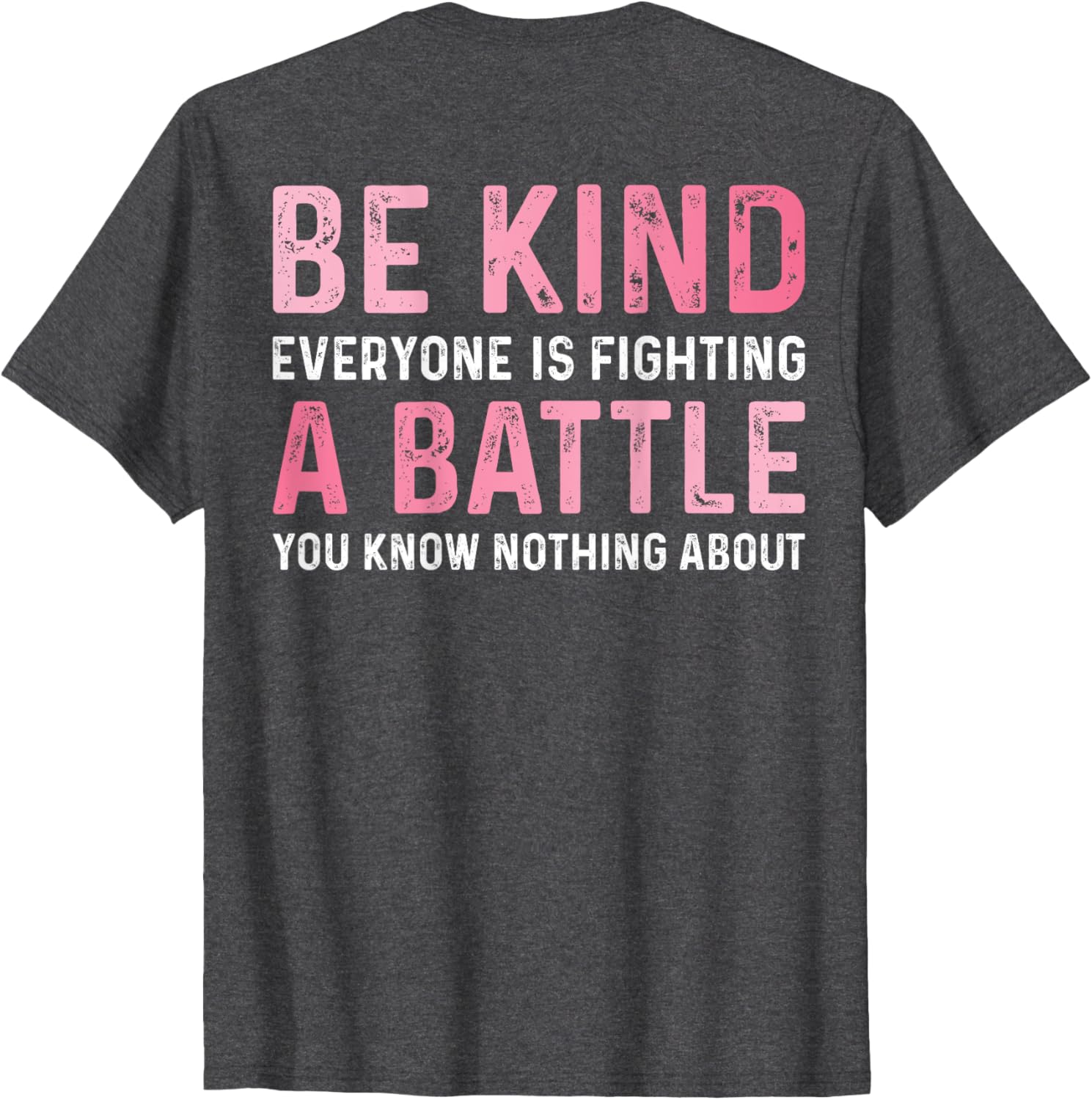 Be Kind Everyone Is Fighting A Battle Cute Positive T-Shirt for All - 4