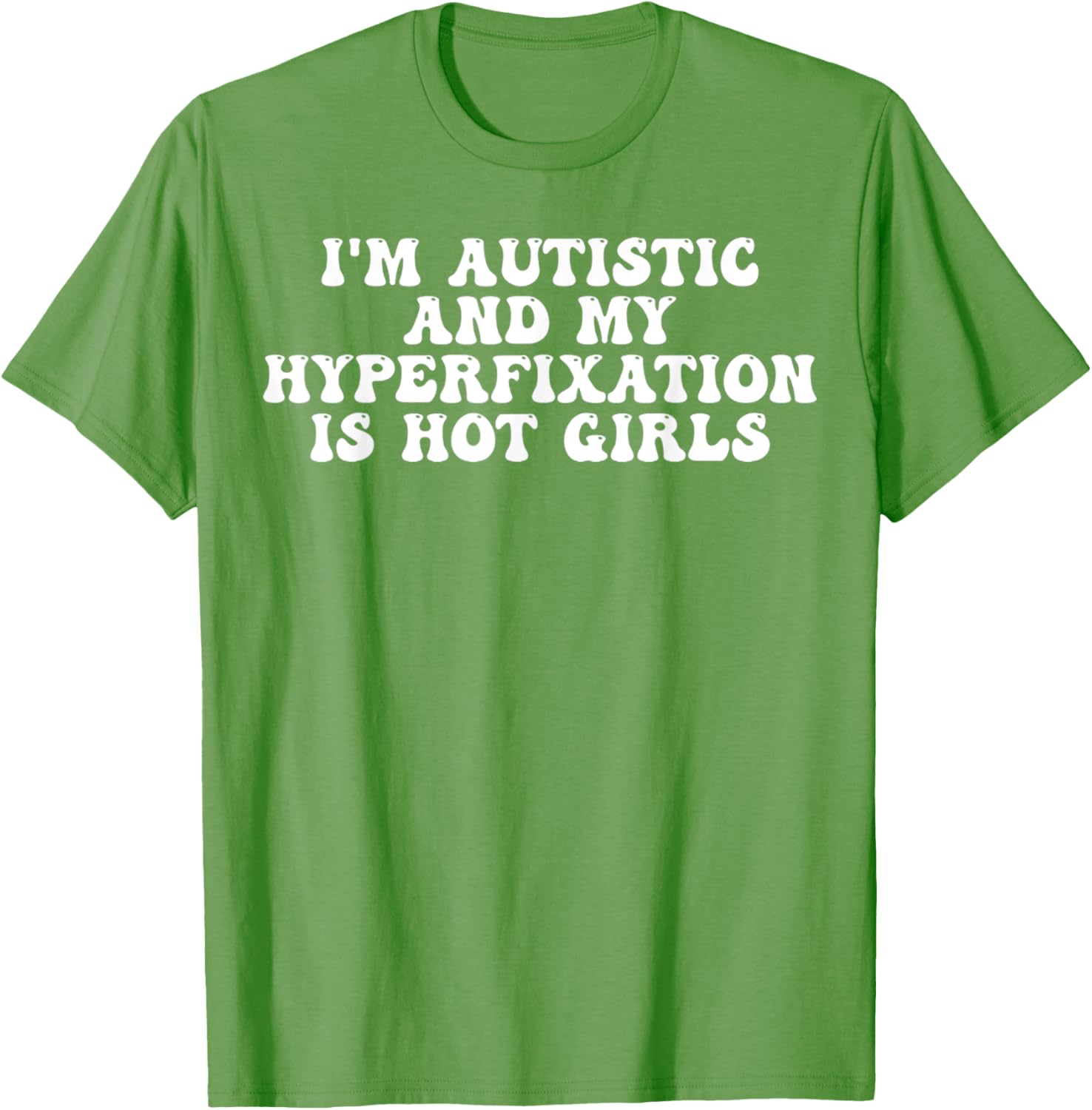Funny Autistic Meme T-Shirt I'm Autistic and My Hyperfixation is Hot Girls - 23