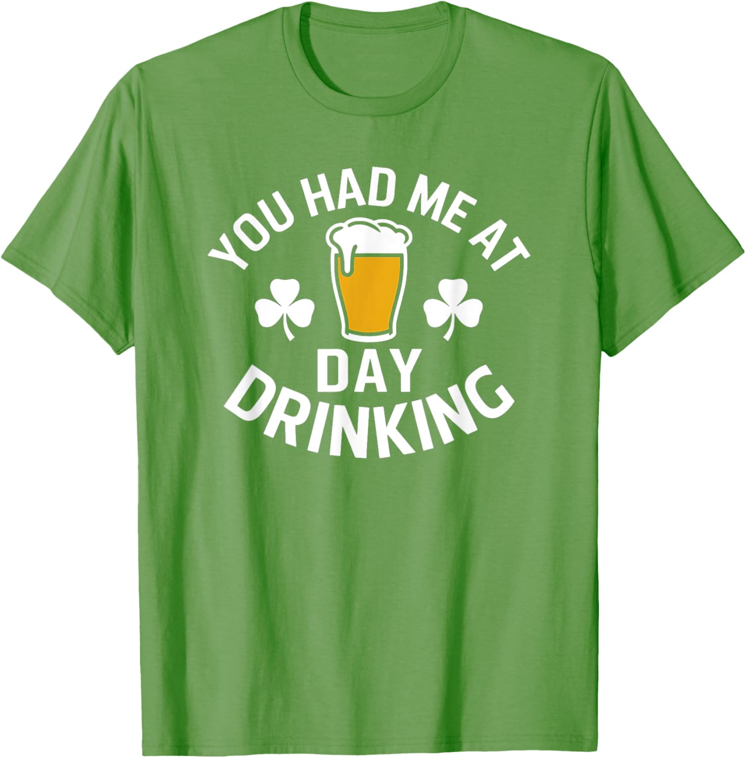 You Had Me At Day Drinking St Patrick's Day Funny T-Shirt for Fun - 15