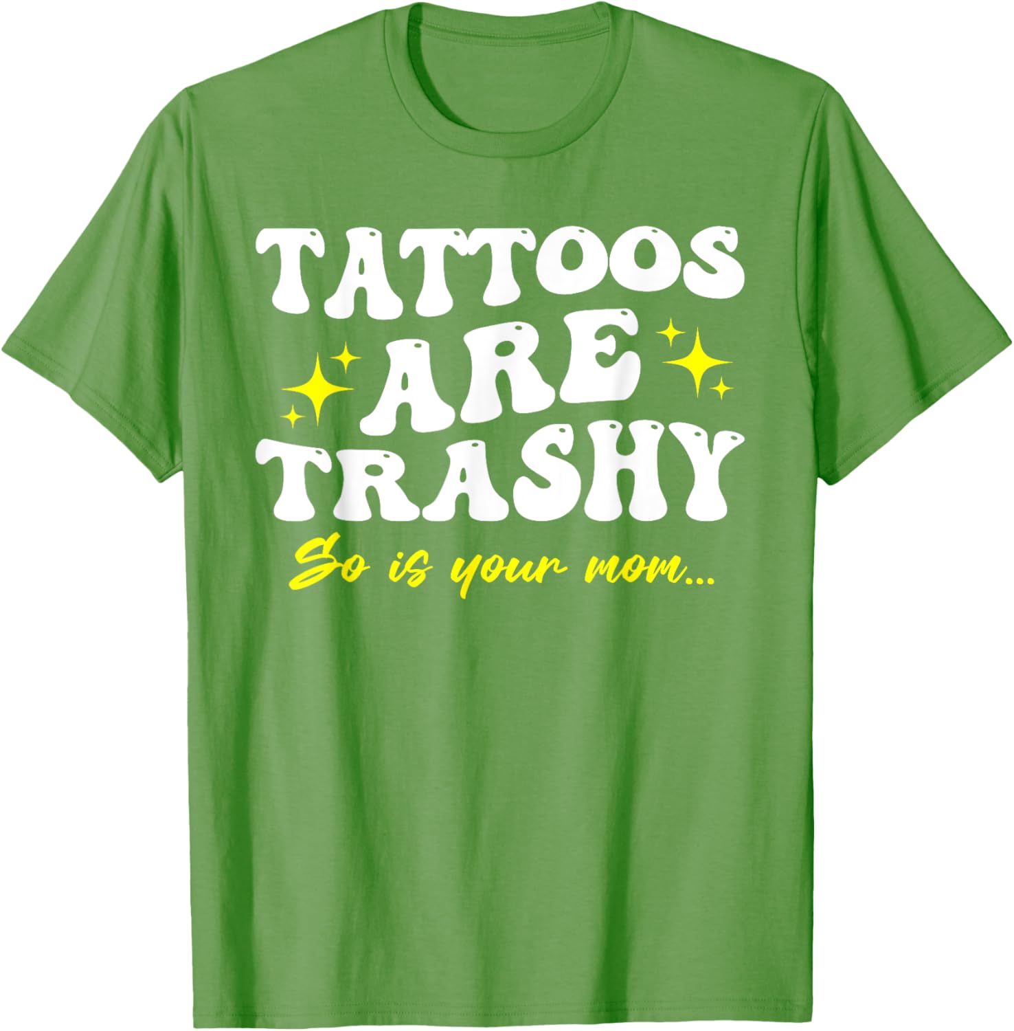 Sarcastic Anti Tattoo T-Shirt - Tattoos Are Trashy So Is Your Mom - 4