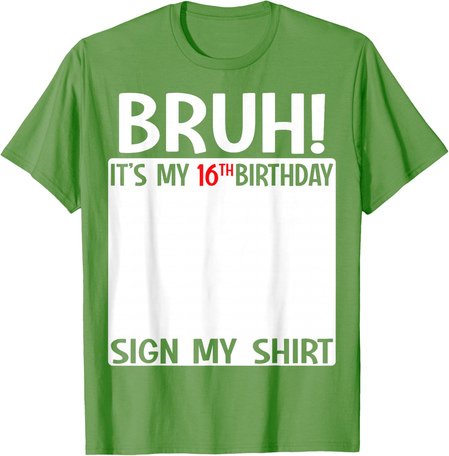 Bruh It's My 16th Birthday Sign My Shirt Fun 16th Birthday T-Shirt - 21
