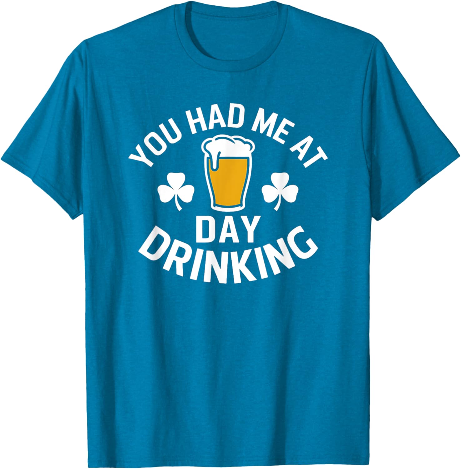 You Had Me At Day Drinking St Patrick's Day Funny T-Shirt for Fun - 16