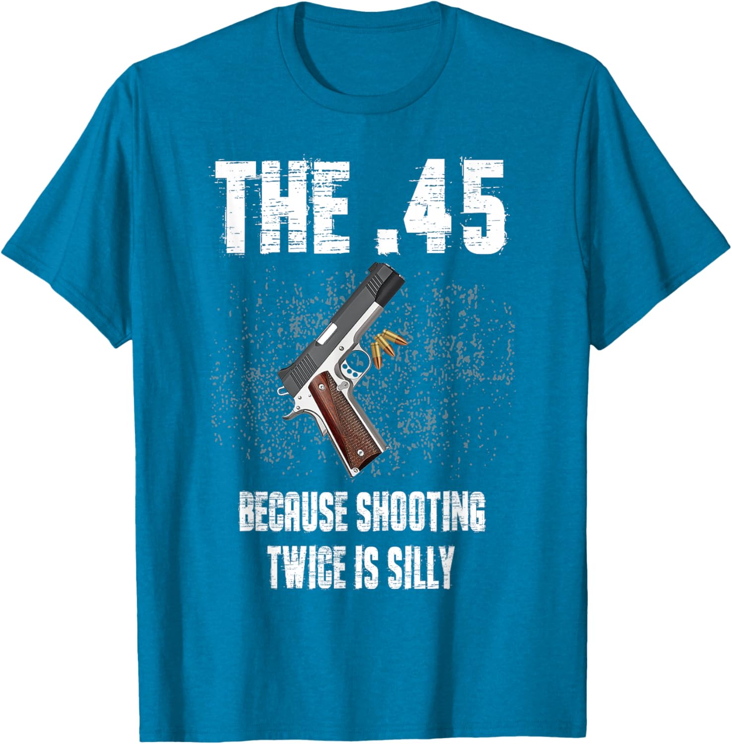 The 45 Because Shooting Twice Is Silly Fun T-Shirt for Enthusiasts - 7