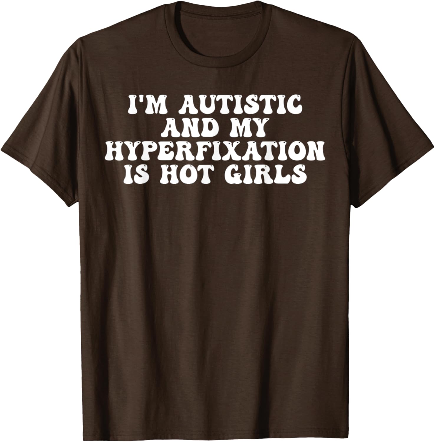 Funny Autistic Meme T-Shirt I'm Autistic and My Hyperfixation is Hot Girls - 25