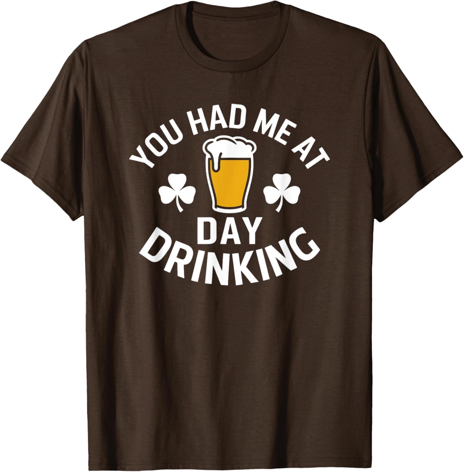 You Had Me At Day Drinking St Patrick's Day Funny T-Shirt for Fun - 13