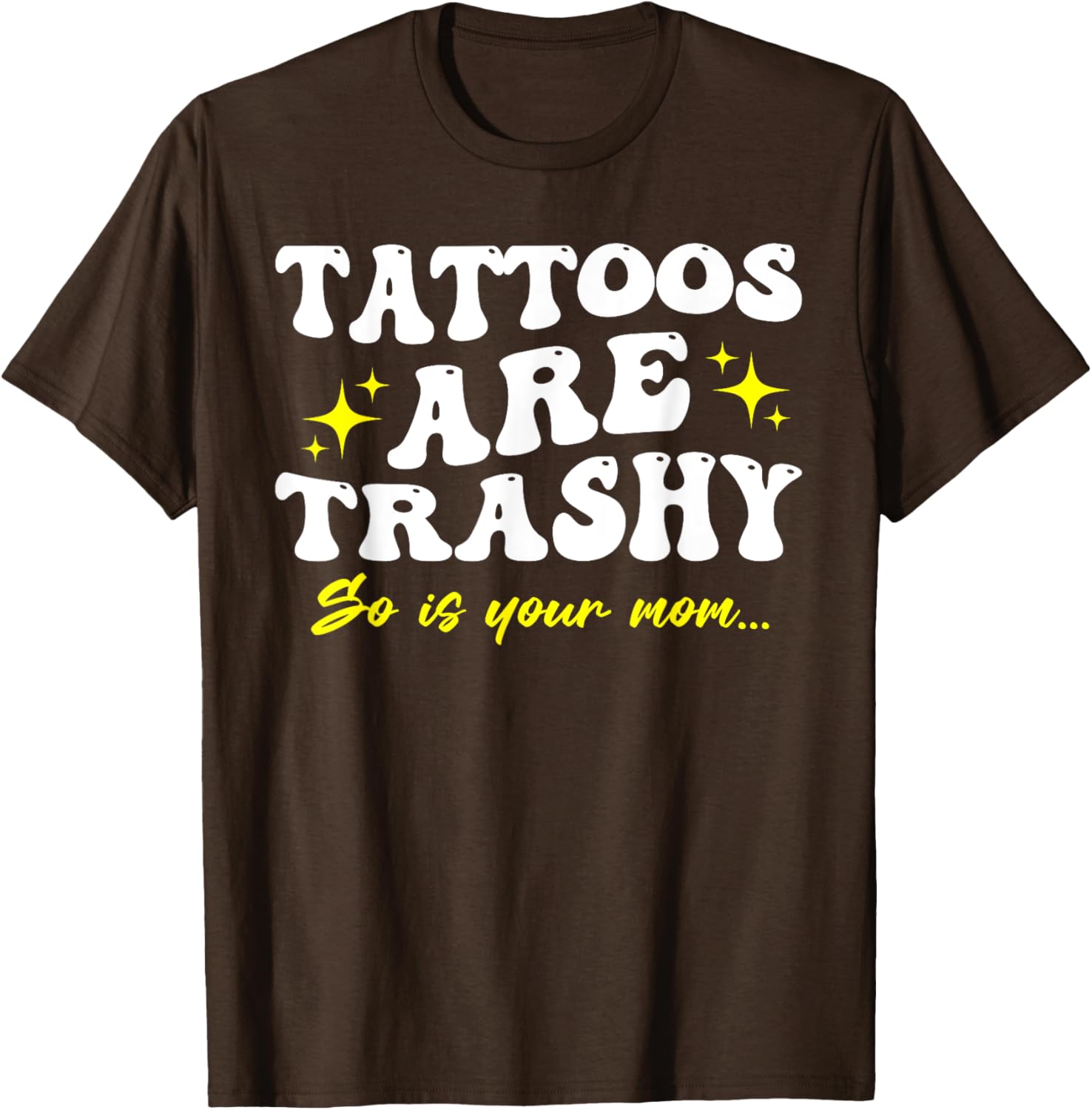 Sarcastic Anti Tattoo T-Shirt - Tattoos Are Trashy So Is Your Mom - 17