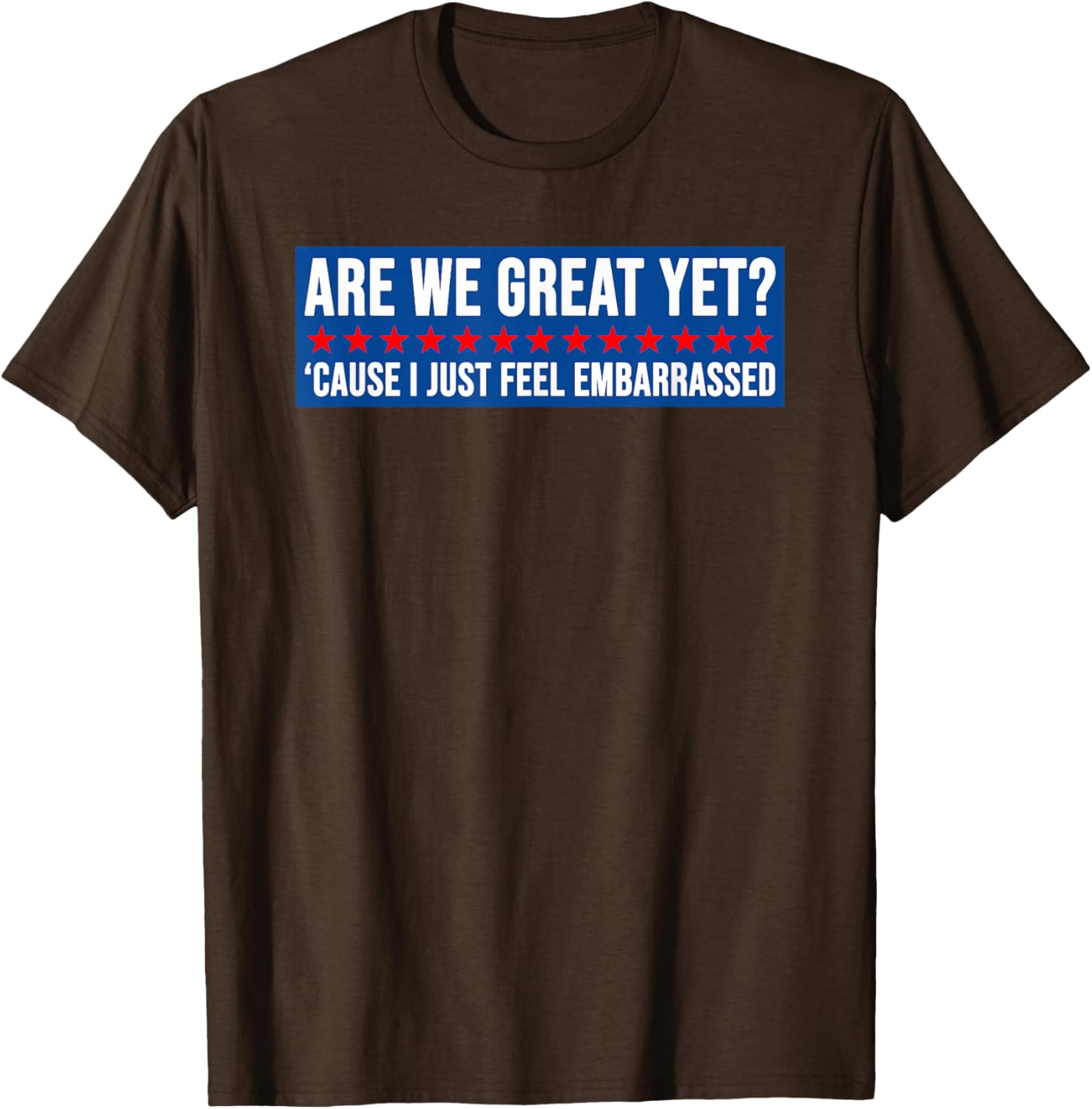Are We Great Yet? Humorous Embarrassed Design T-Shirt for Casual Style - 21
