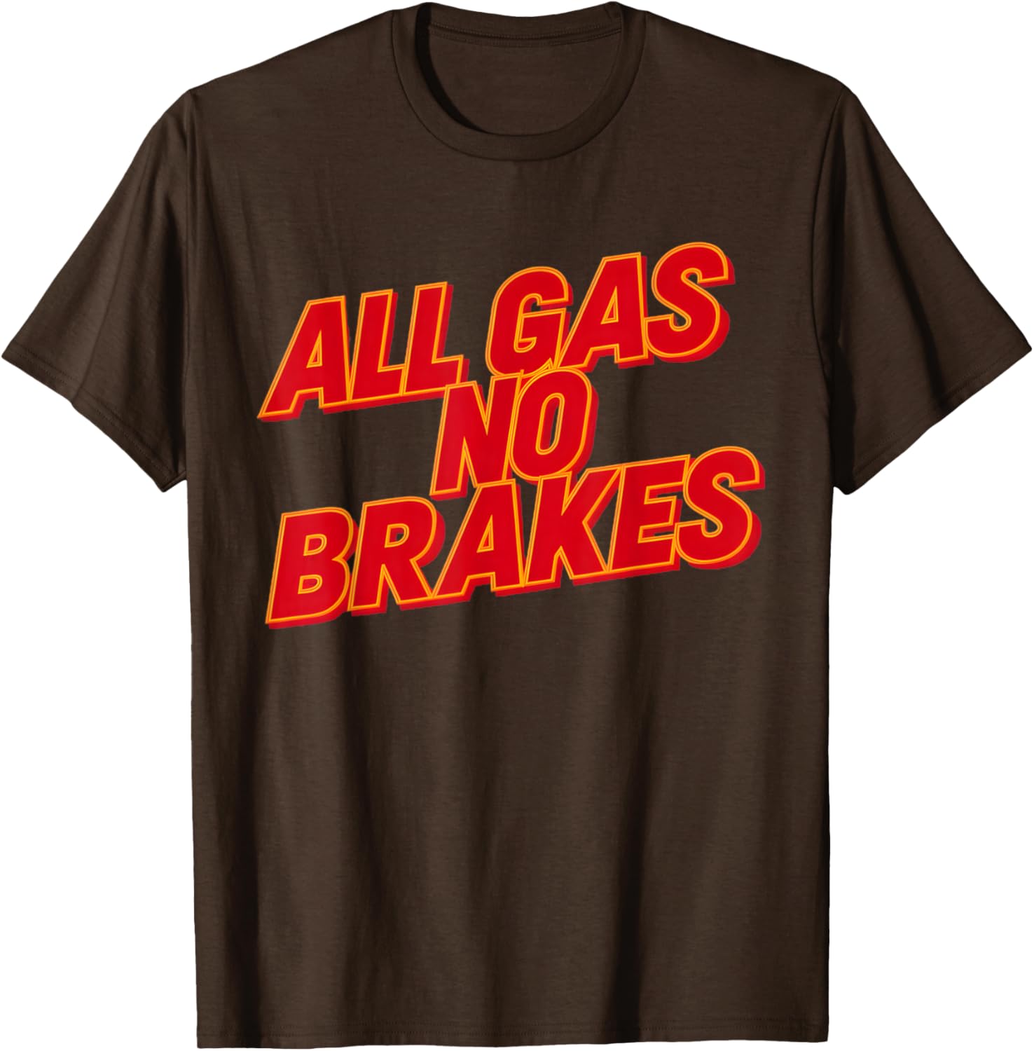 All Gas No Brakes Inspirational Quote T-Shirt for Motivation and Style - 7