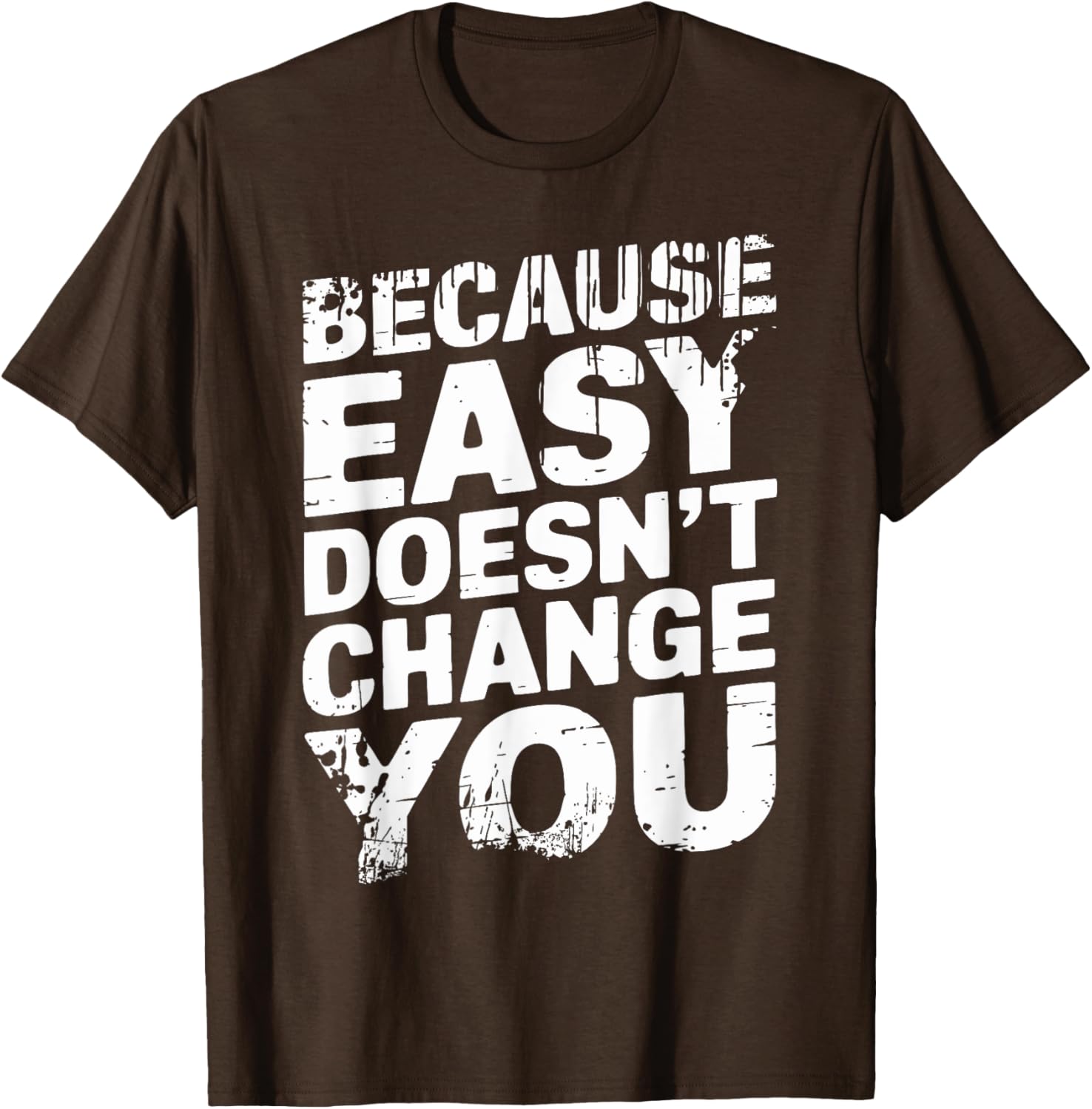 Because Easy Doesn't Change You Men's T-Shirt - Stylish Casual Wear - 21