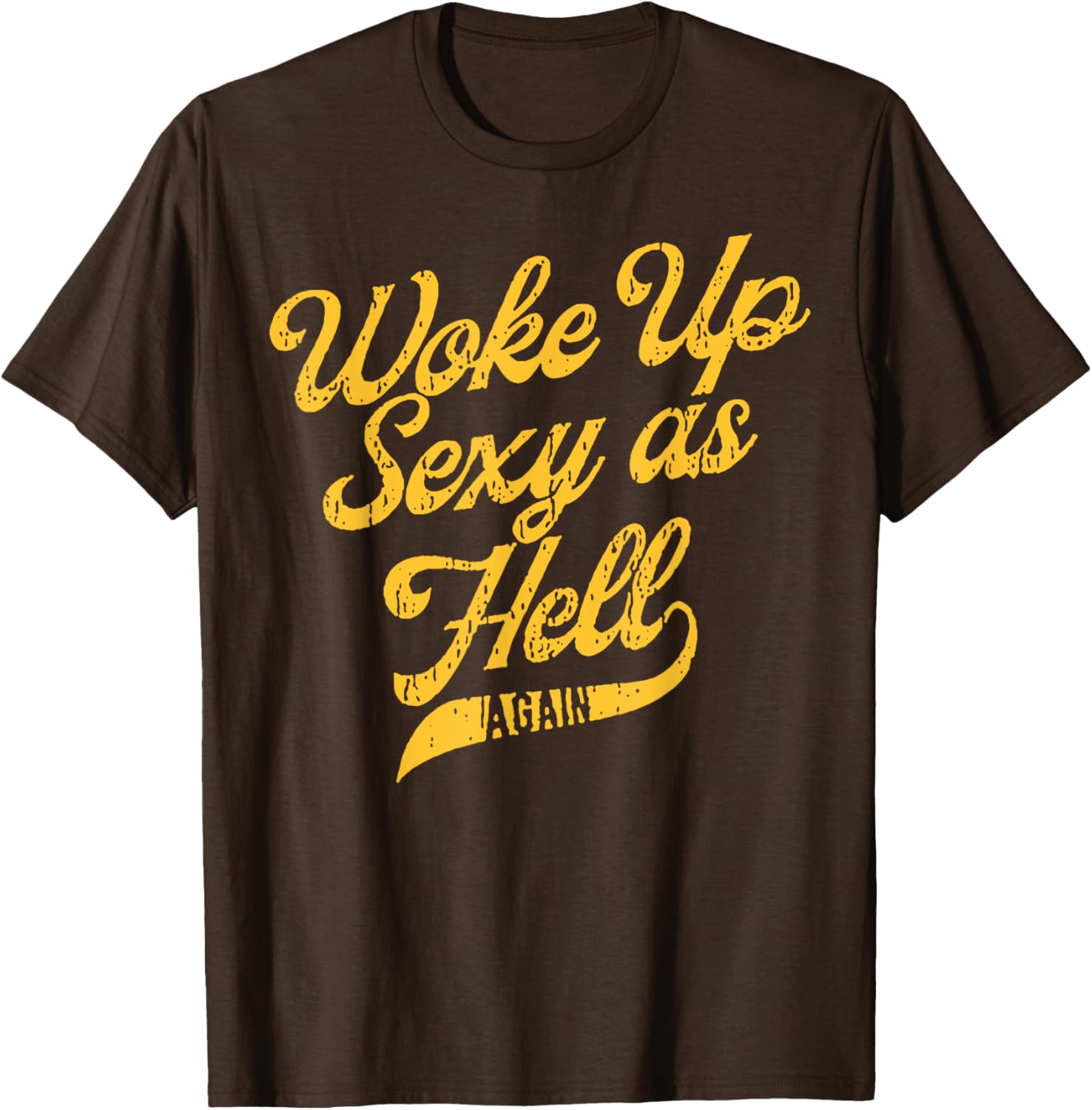Woke Up Sexy As Hell Again T-Shirt for Stylish Comfort and Confidence - 7