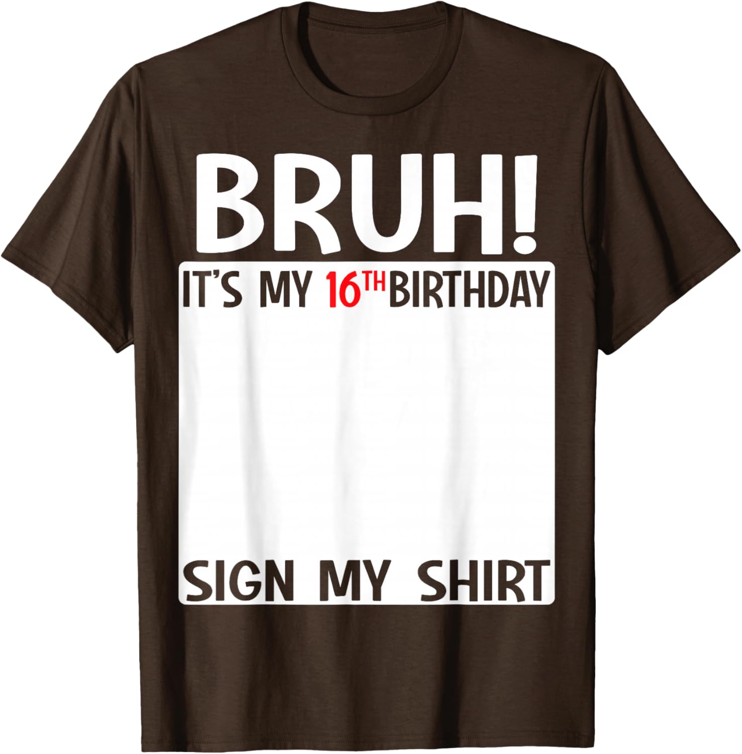 Bruh It's My 16th Birthday Sign My Shirt Fun 16th Birthday T-Shirt - 3