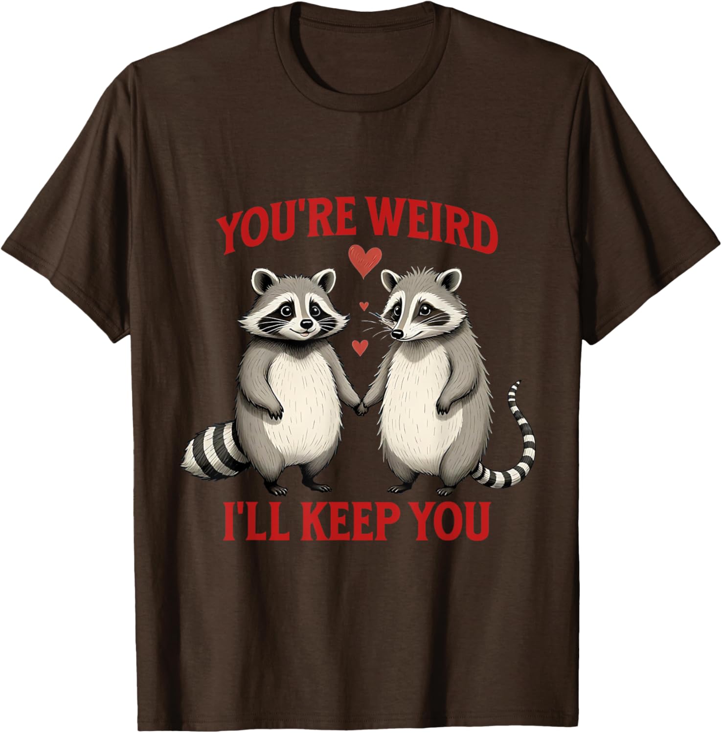 You're Weird I'll Keep You Raccoon Possum Valentines Day T-Shirt - 25
