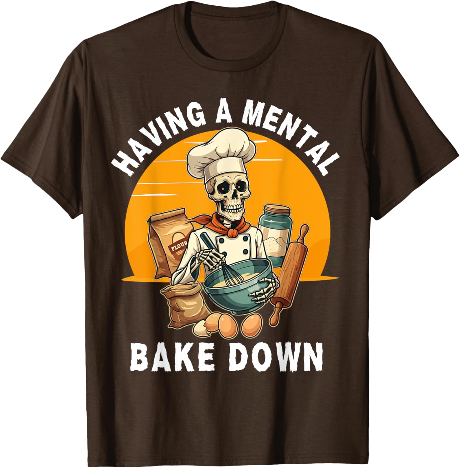 Skeleton Baker Funny T-Shirt for Baking Lovers - Mental Bake Down Tee - 17