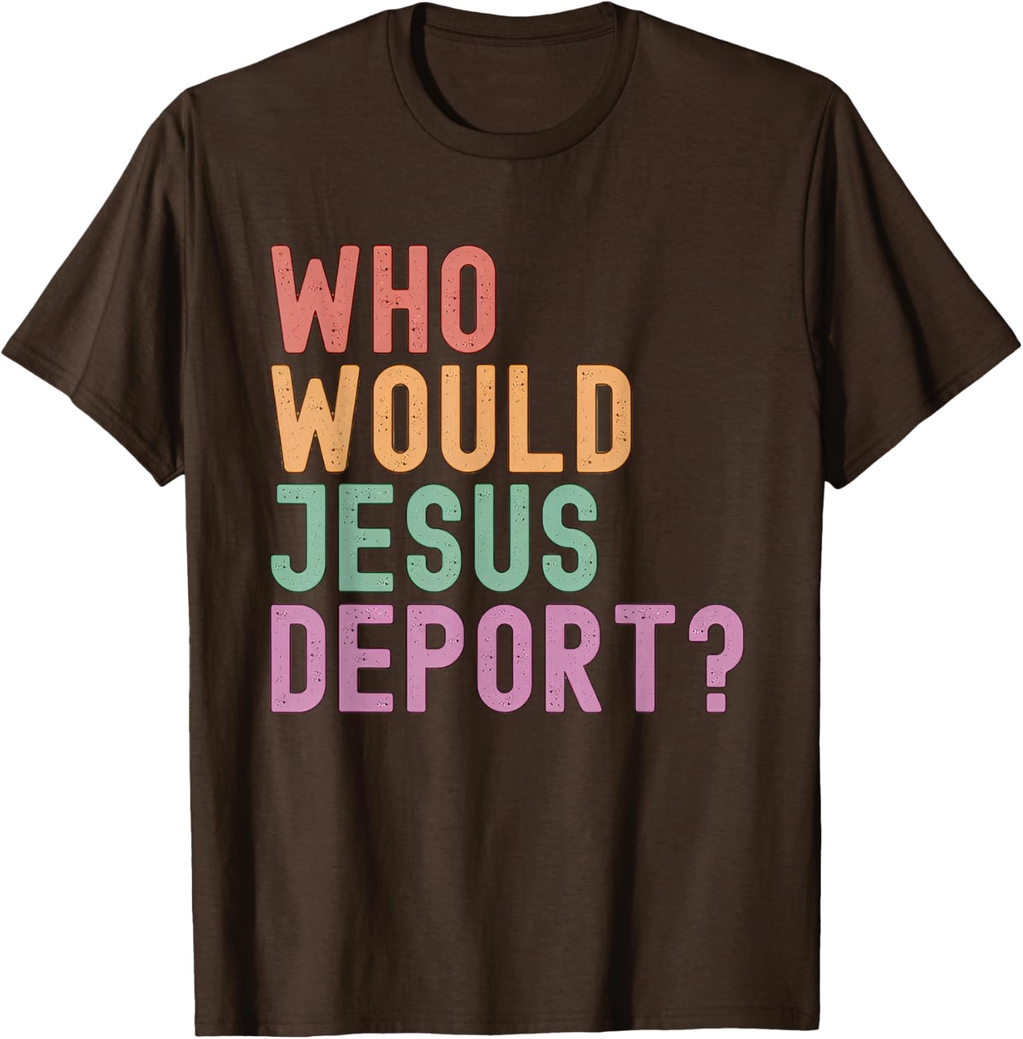 Who Would Jesus Deport T-Shirt for Immigration Justice Enthusiasts - 16