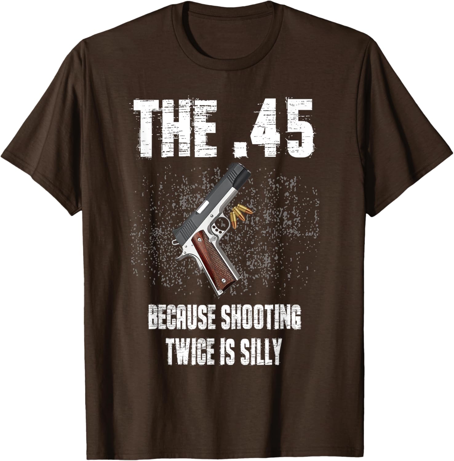 The 45 Because Shooting Twice Is Silly Fun T-Shirt for Enthusiasts - 6