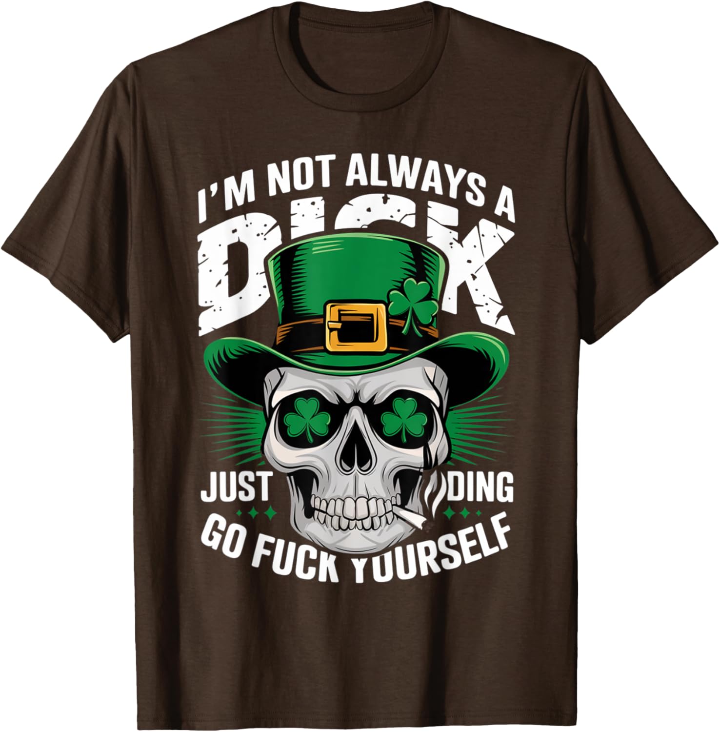 Skull Humor Tee I'm Not Always A Dick Just Kidding Go F Yourself T-Shirt - 15