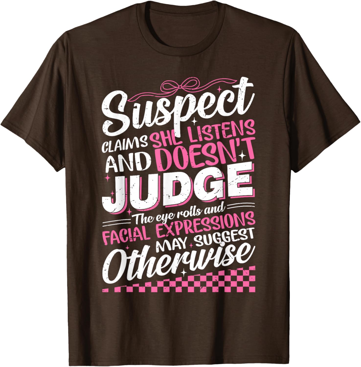 Suspect Claims She Listens Doesn't Judge Eye Rolls T-Shirt for Women - 1
