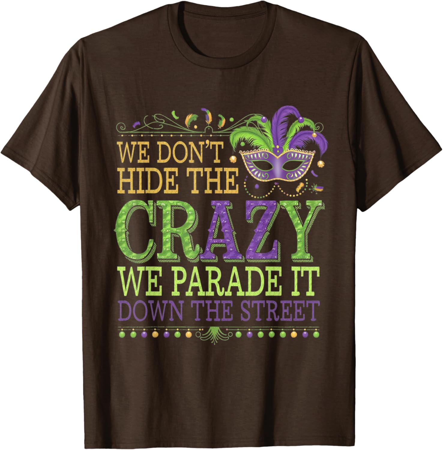 Celebrate Mardi Gras with Our Fun We Don't Hide The Crazy T-Shirt - 14