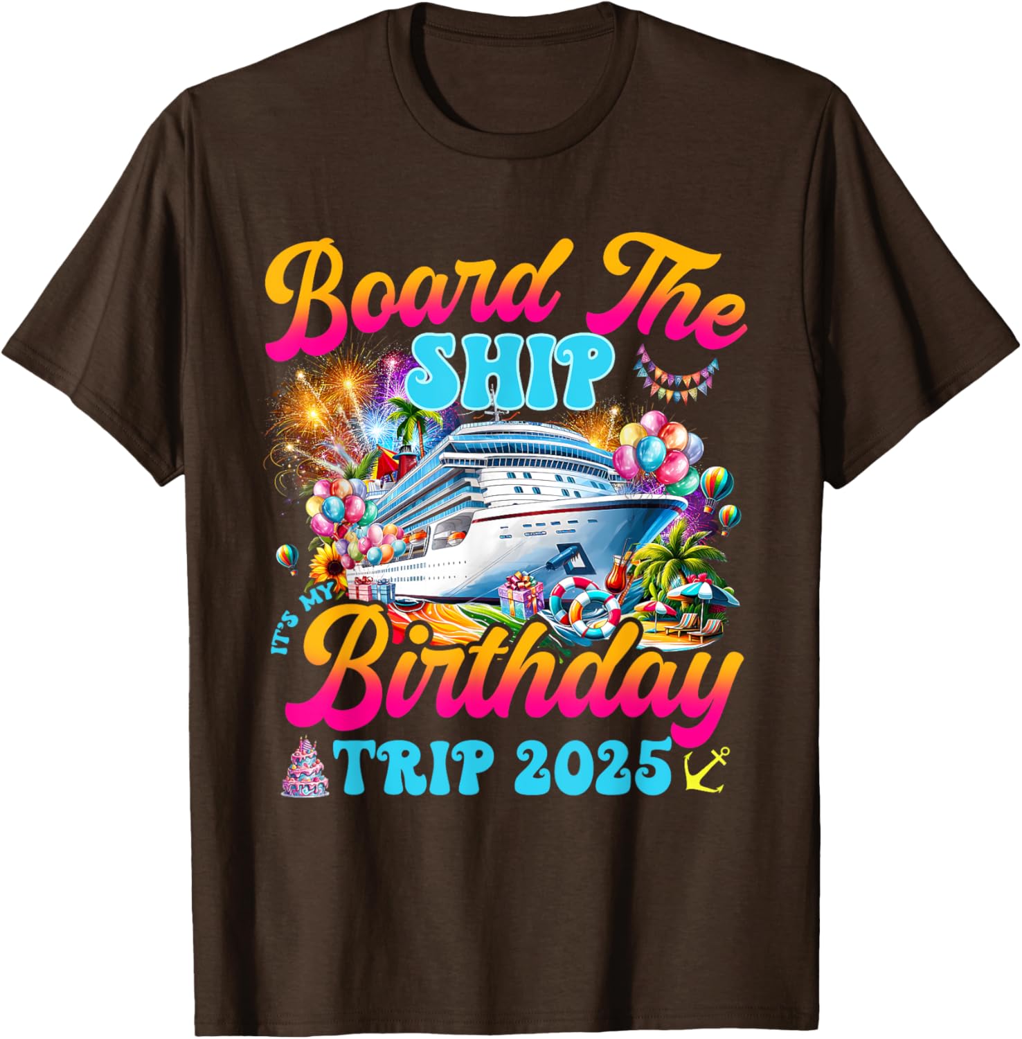 Board The Ship Birthday Cruise Vacation 2025 T-Shirt for Fun Celebrations - 23