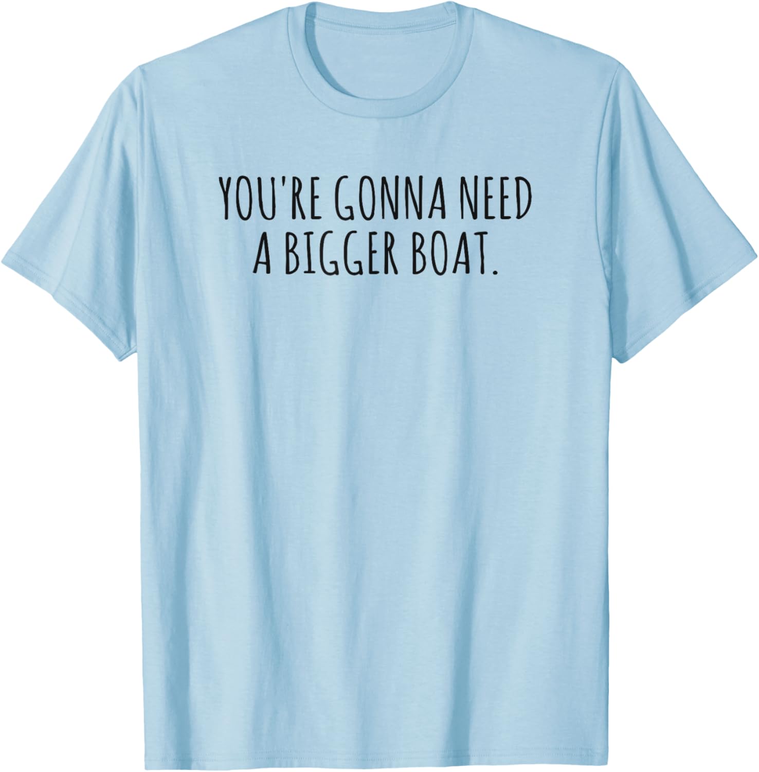 You're Gonna Need a Bigger Boat T-Shirt for Ocean Lovers and Fishermen - 8