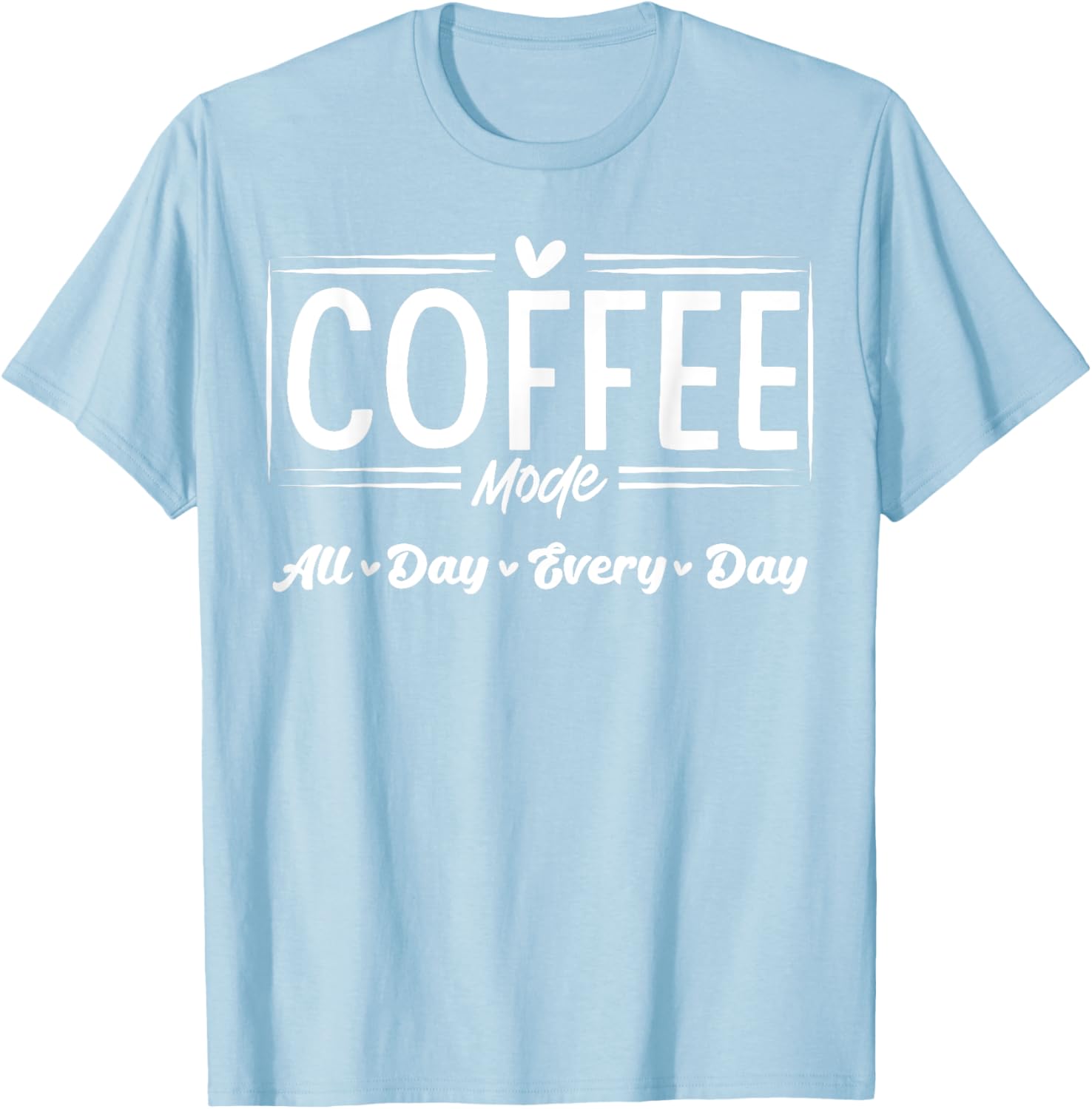 Coffee Mode All Day Every Day T-Shirt for Coffee Lovers and Casual Style - 7