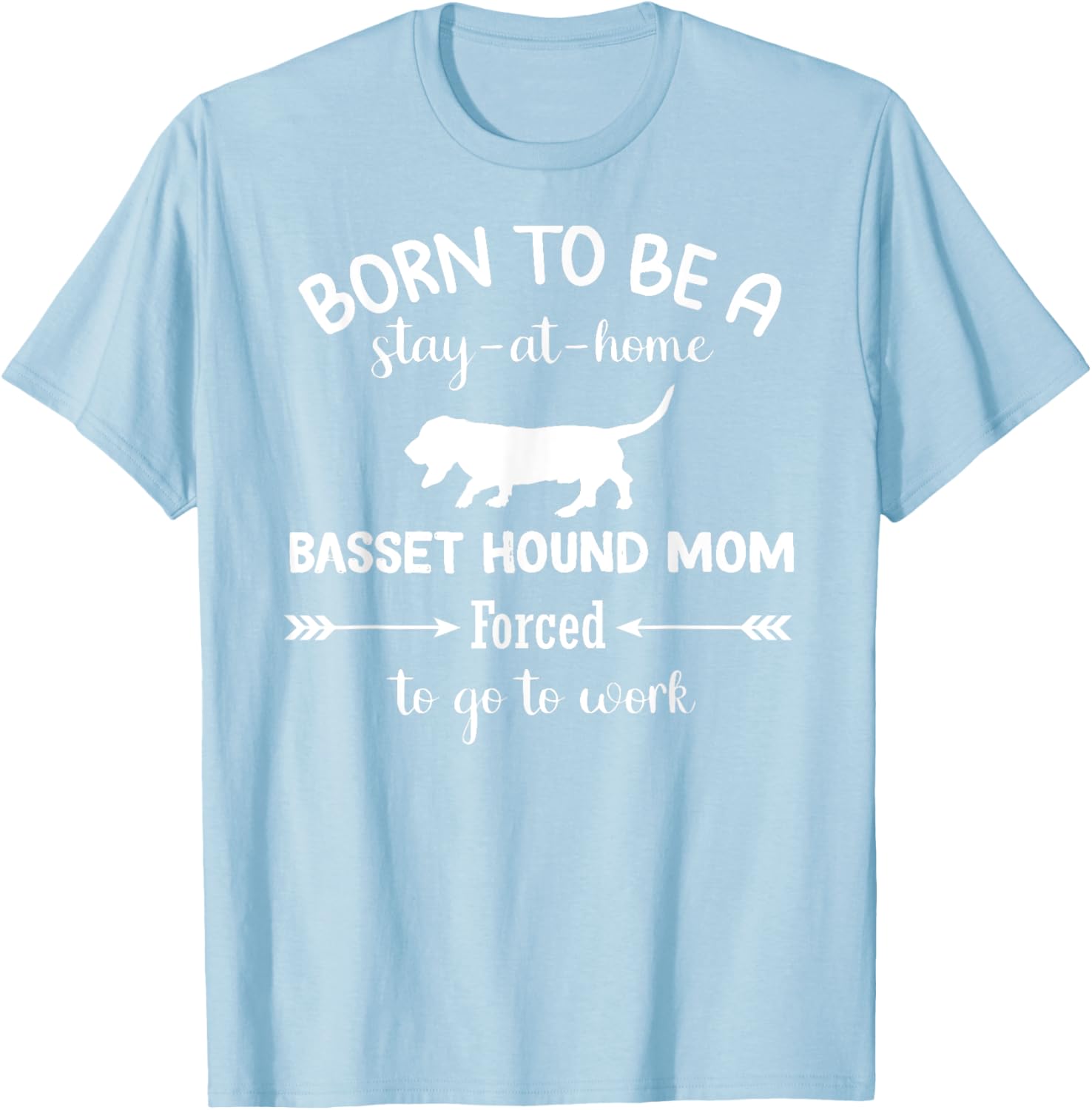 Born to Be a Stay-at-Home Basset Hound Mom Funny Work T-Shirt - 27