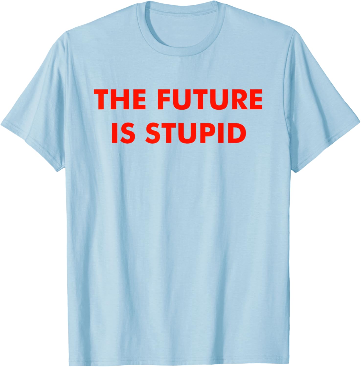 Trendy Future Is Stupid Design T-Shirt for Unique Style Lovers - 17