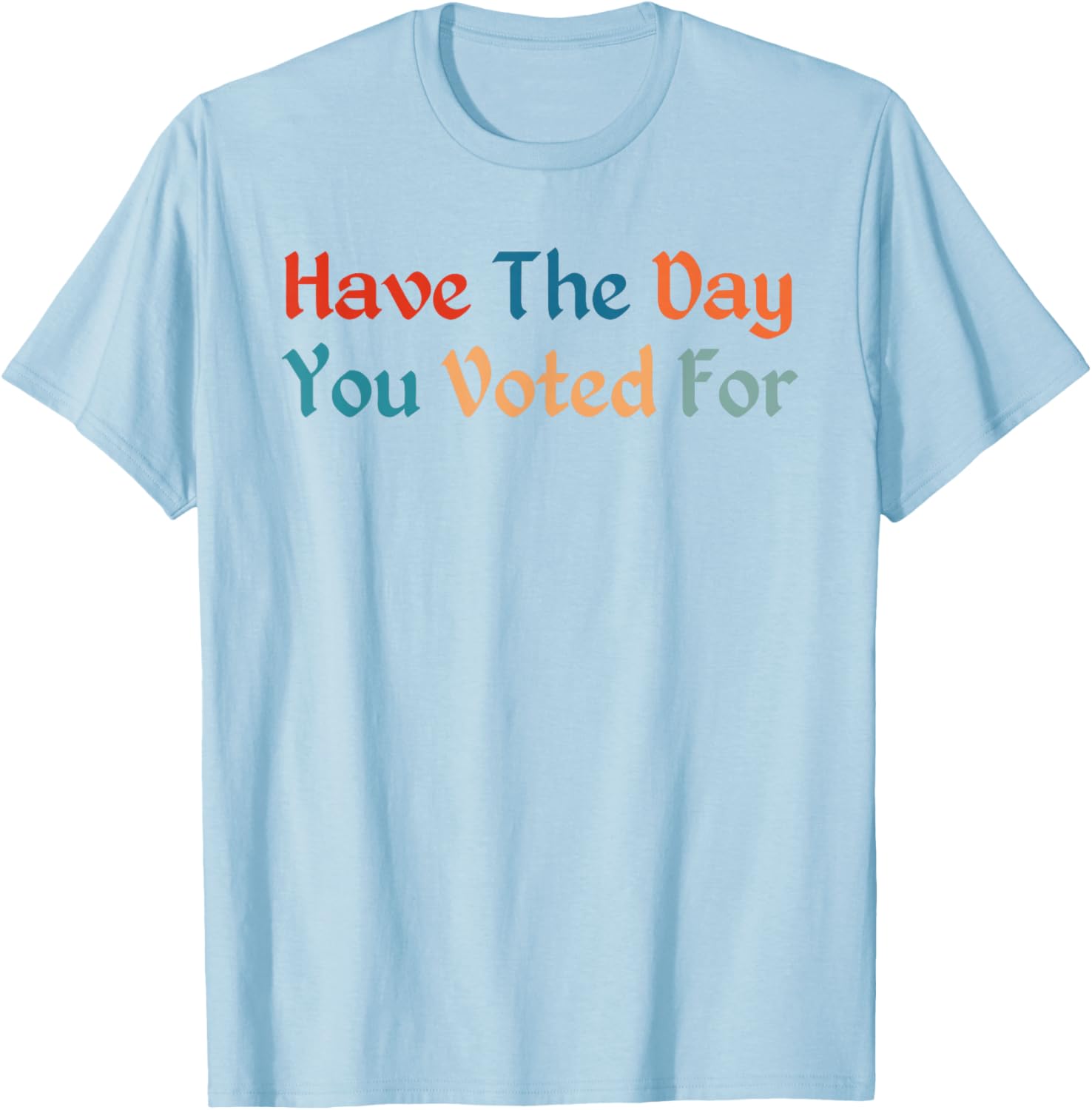 Retro Vintage T-Shirt for Election Day | Have The-Day You Voted For - 20