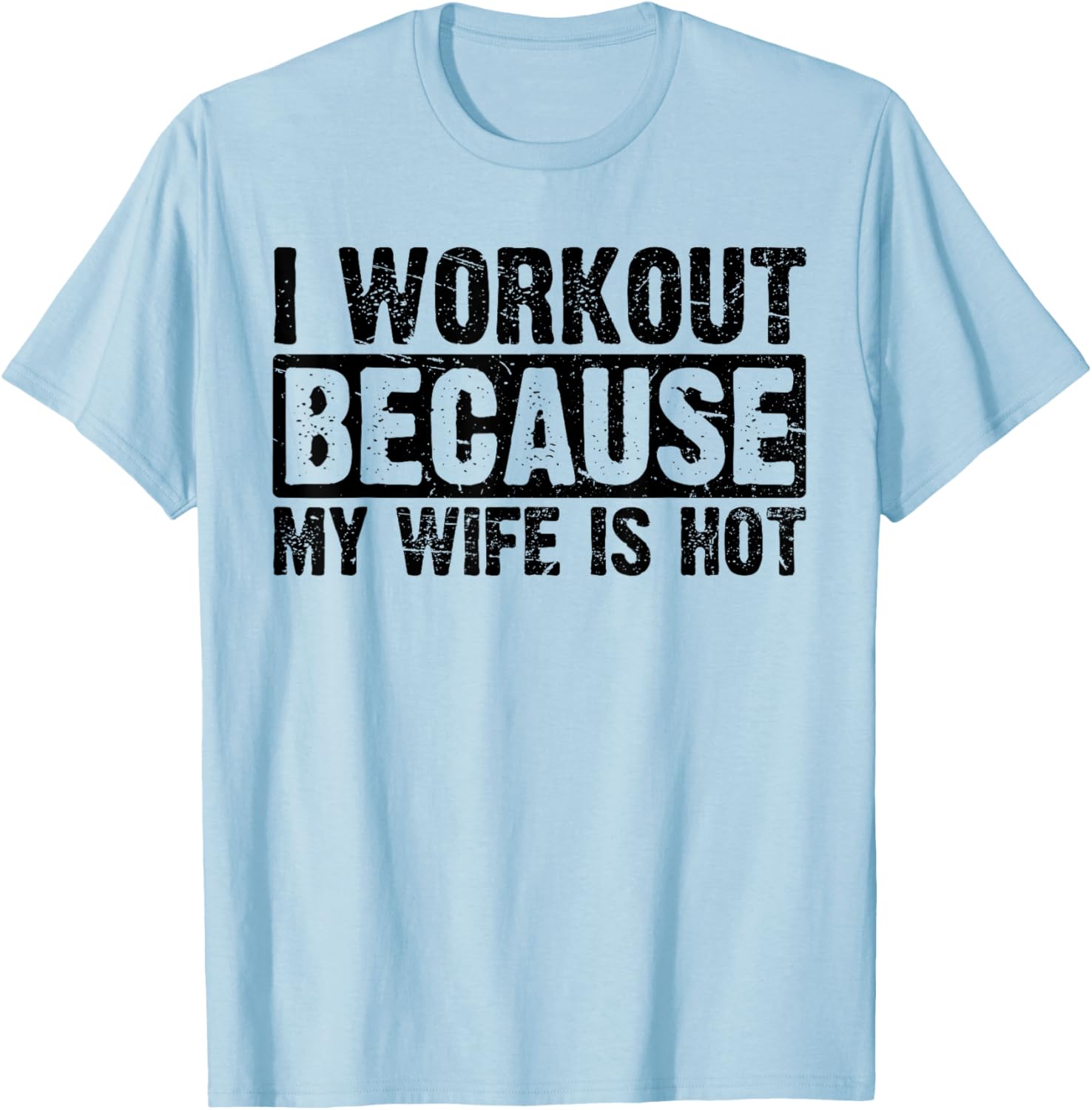 Funny Women's Workout T-Shirt I Work Out Because My Wife Is Hot - 9