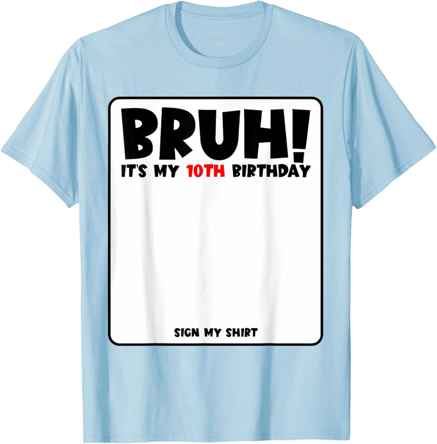 Bruh It's My 10th Birthday Sign My Shirt for Fun 10 Year Old Party - 18