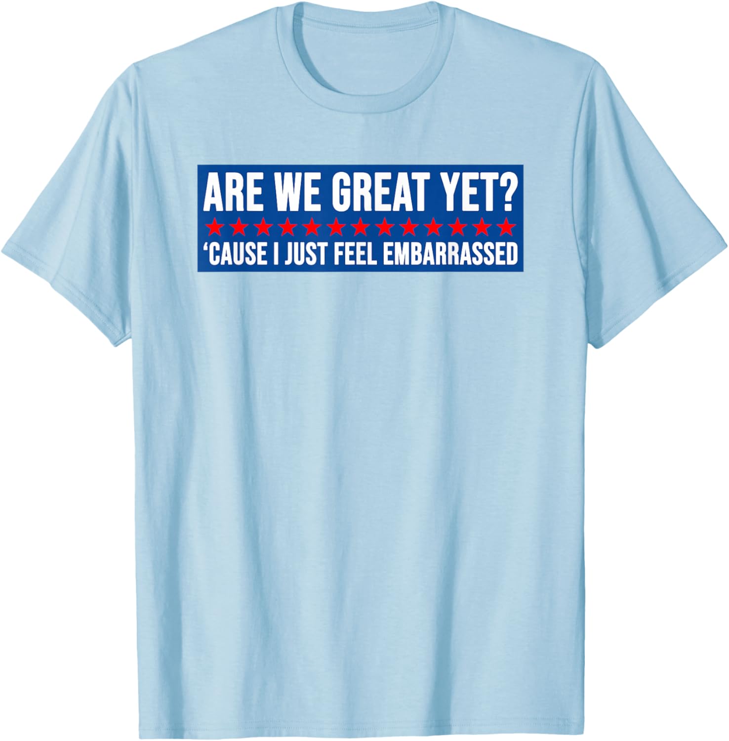 Are We Great Yet? Humorous Embarrassed Design T-Shirt for Casual Style - 5