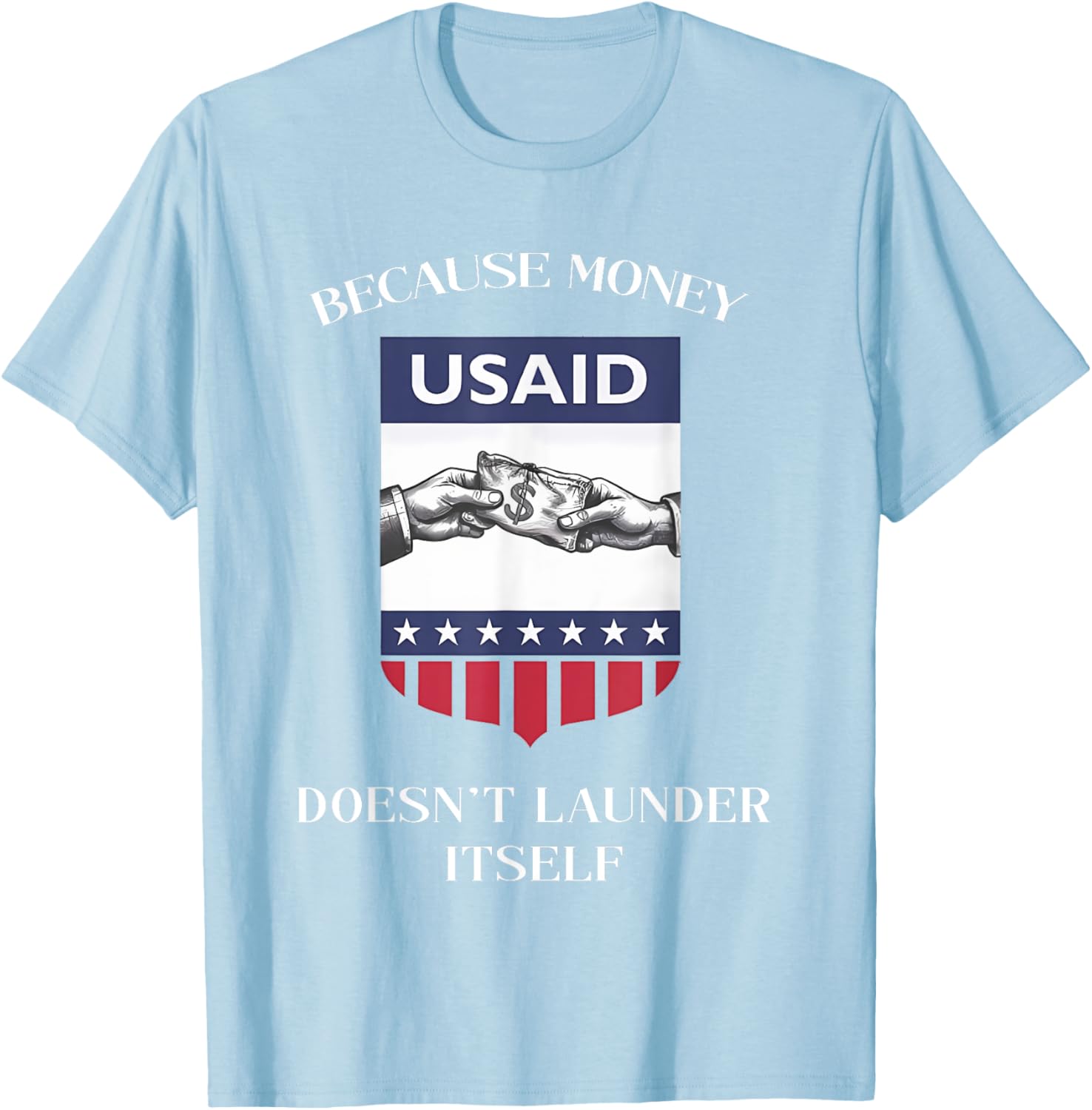 USAID Because Money Doesn’t Launder Itself T-Shirt for US Americans - 1