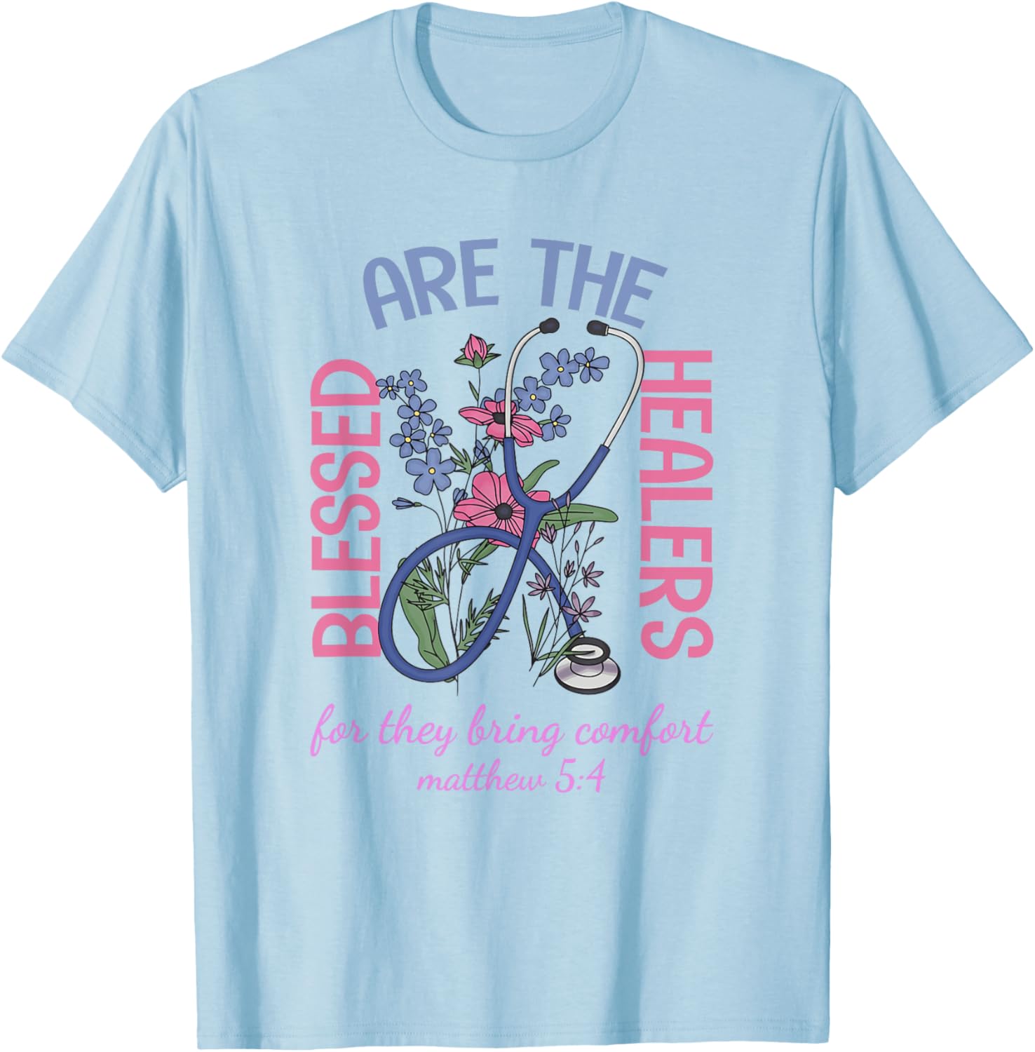 Blessed Are The Healers T-Shirt Matthew 5:4 Comfort & Support Wear - 24