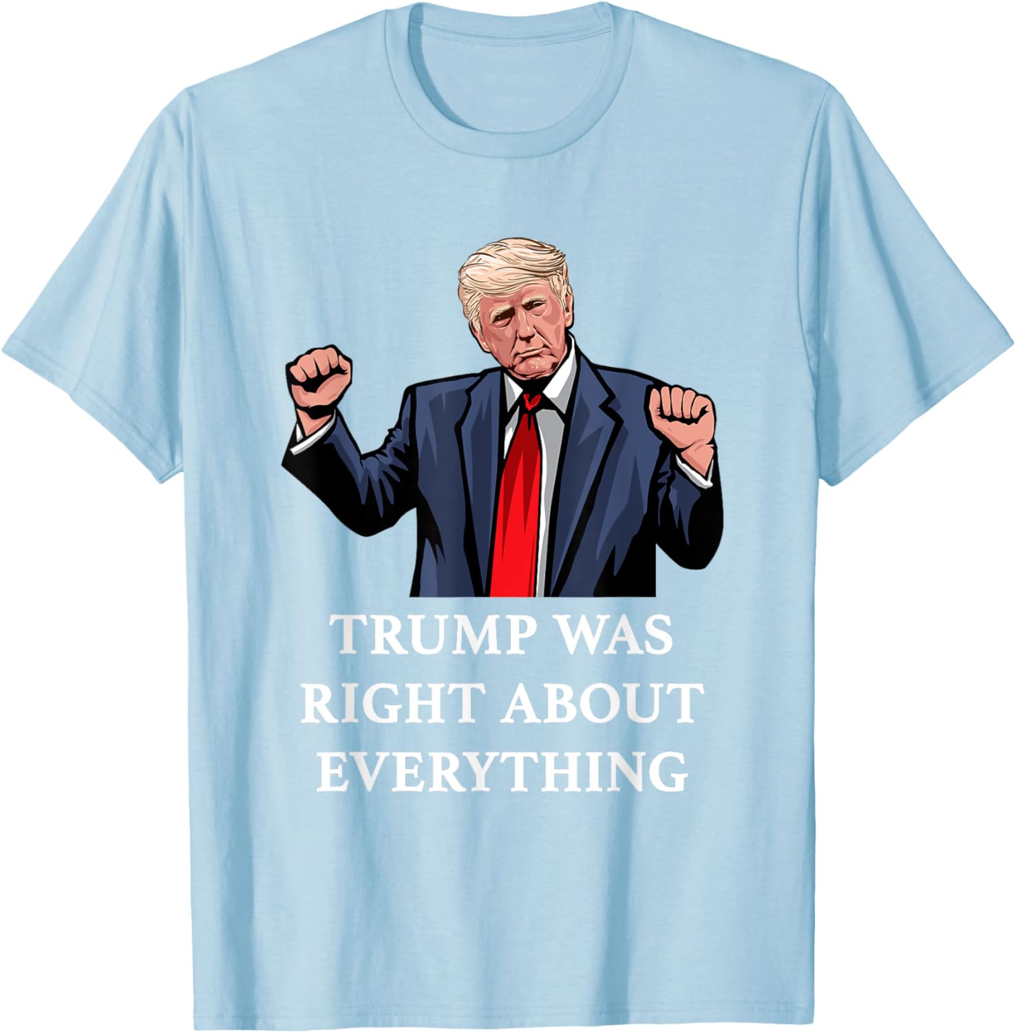 Trump Was Right About Everything T-Shirt for Proud Supporters and Fans - 2